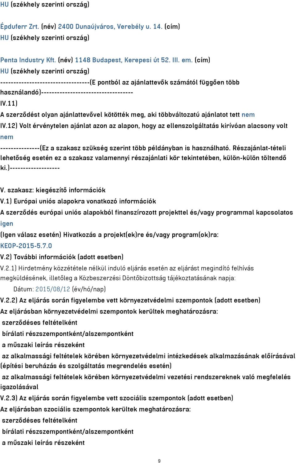 11) A szerződést olyan ajánlattevővel kötötték meg, aki többváltozatú ajánlatot tett nem IV.