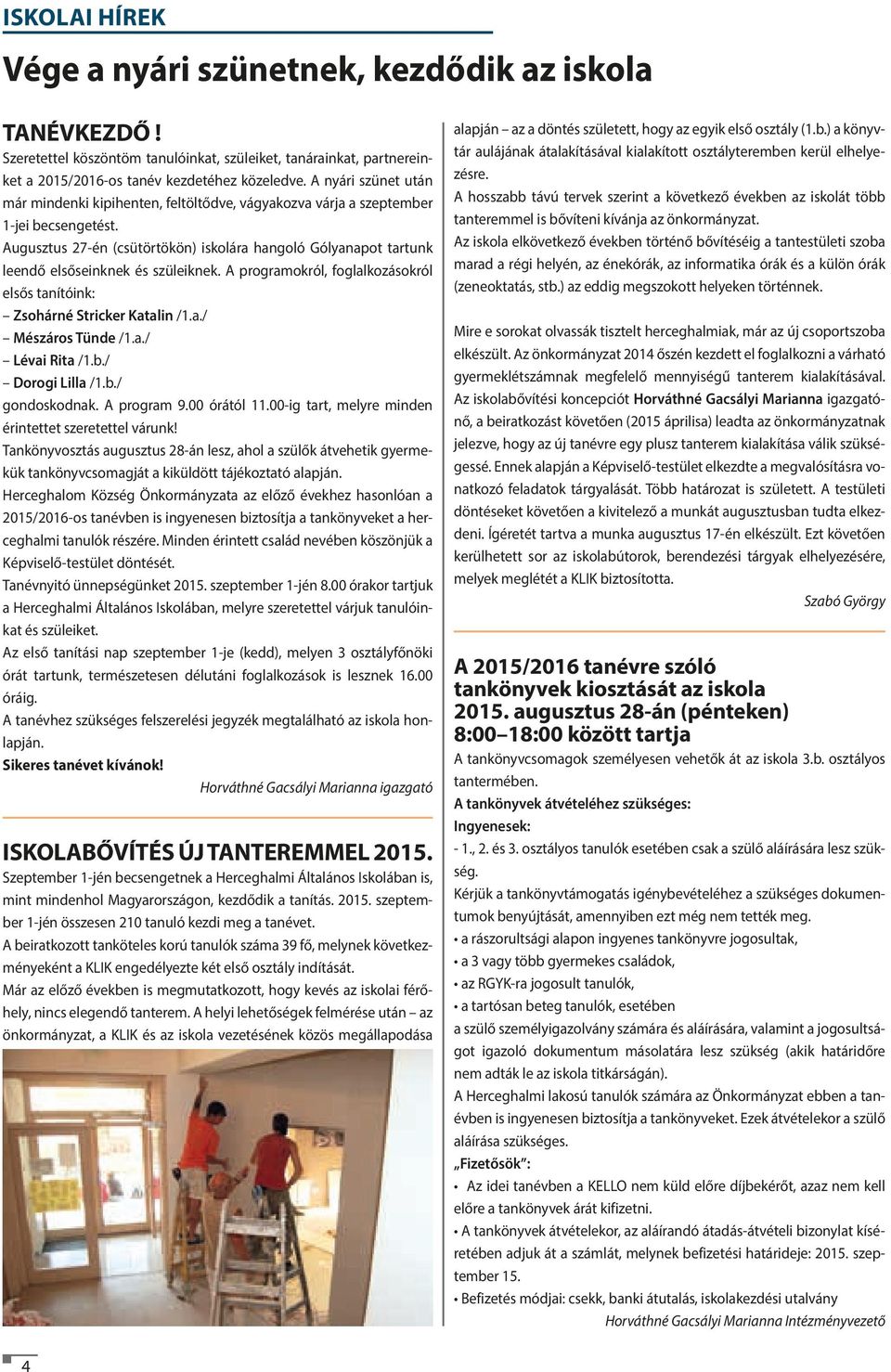 Augusztus 27-én (csütörtökön) iskolára hangoló Gólyanapot tartunk leendő elsőseinknek és szüleiknek. A programokról, foglalkozásokról elsős tanítóink: Zsohárné Stricker Katalin /1.a./ Mészáros Tünde /1.