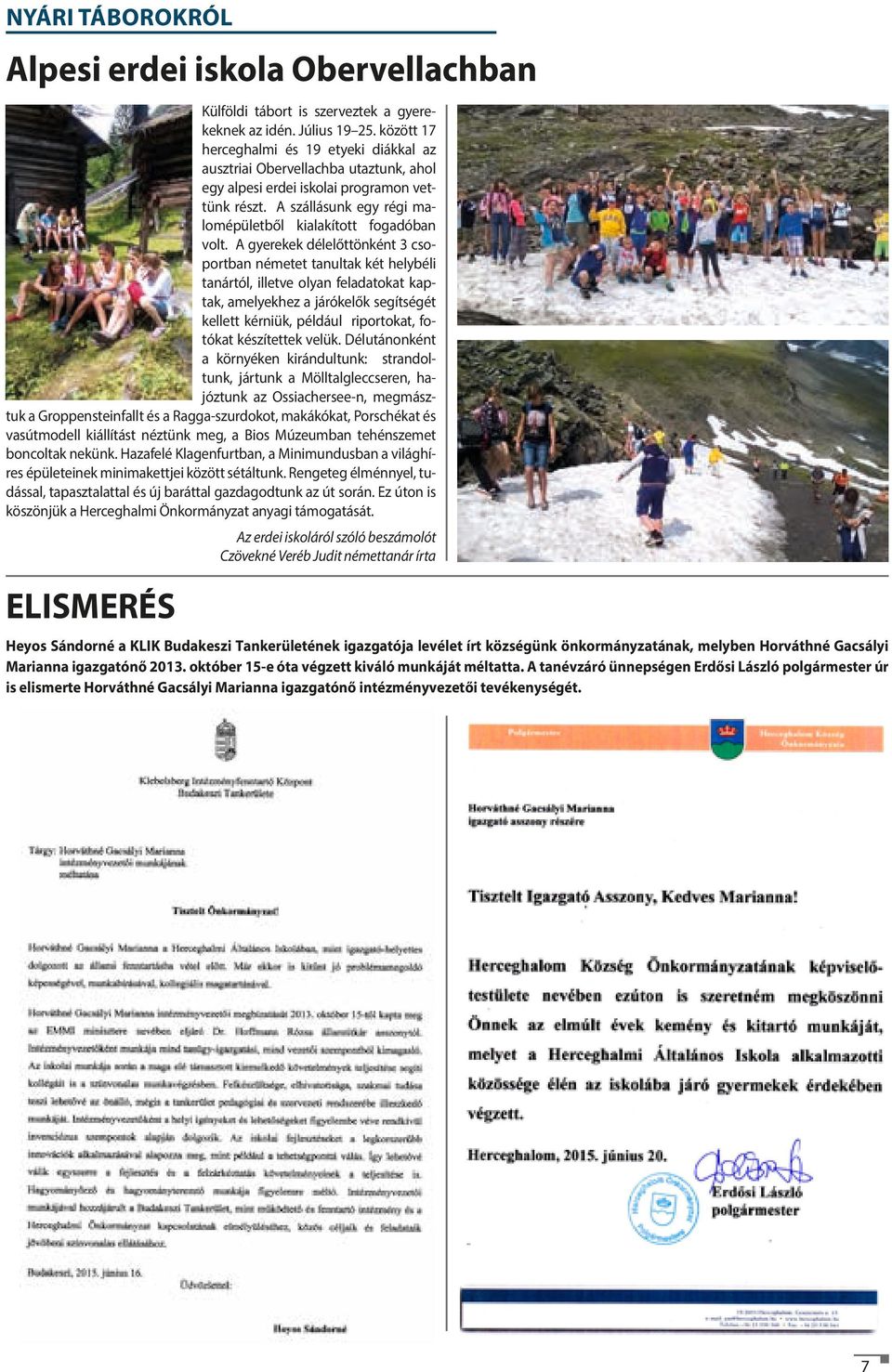A gyerekek délelőttönként 3 csoportban németet tanultak két helybéli tanártól, illetve olyan feladatokat kaptak, amelyekhez a járókelők segítségét kellett kérniük, például riportokat, fotókat