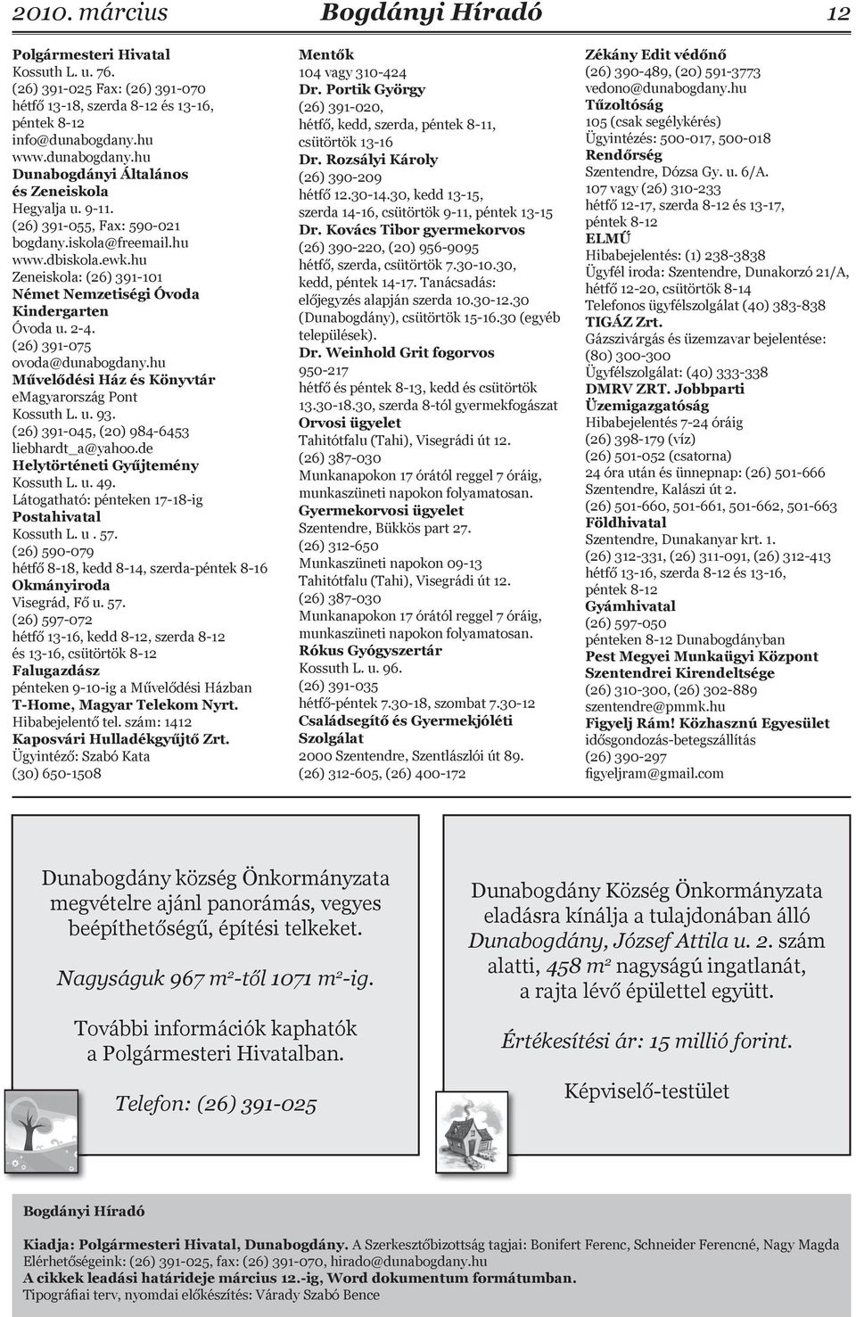 hu Művelődési Ház és Könyvtár emagyarország Pont Kossuth L. u. 93. (26) 391-045, (20) 984-6453 liebhardt_a@yahoo.de Helytörténeti Gyűjtemény Kossuth L. u. 49.