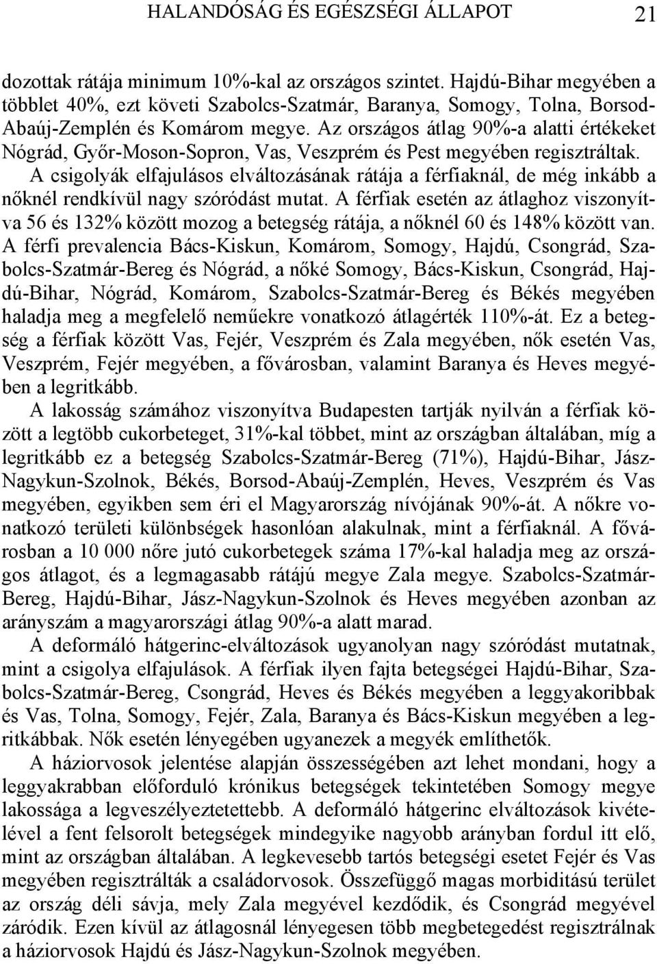 Az országos átlag 90%-a alatti értékeket Nógrád, Győr-Moson-Sopron, Vas, Veszprém és Pest megyében regisztráltak.