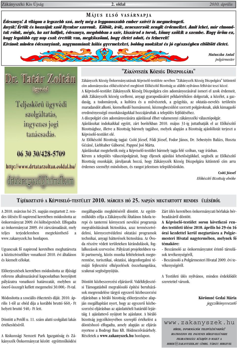 Amit lehet, már elmondtak róluk, mégis, ha azt halljuk, édesanya, megdobban a szív, kiszárad a torok, könny szökik a szembe.