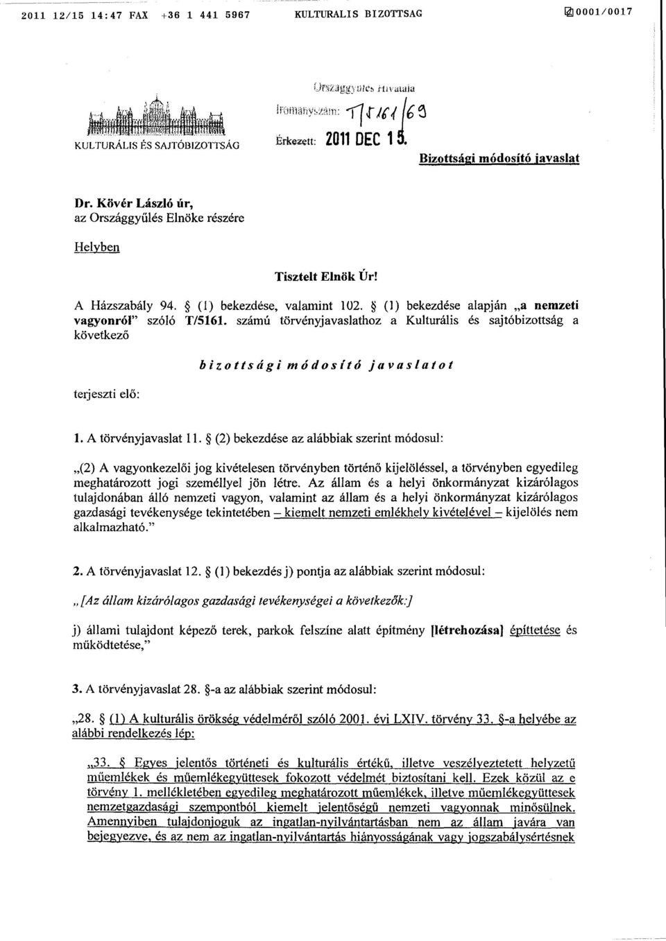 számú törvényjavaslathoz a Kulturális és sajtóbizottság a következő terjeszti el ő : bizottsági módosító javaslato t 1. A törvényjavaslat 11.