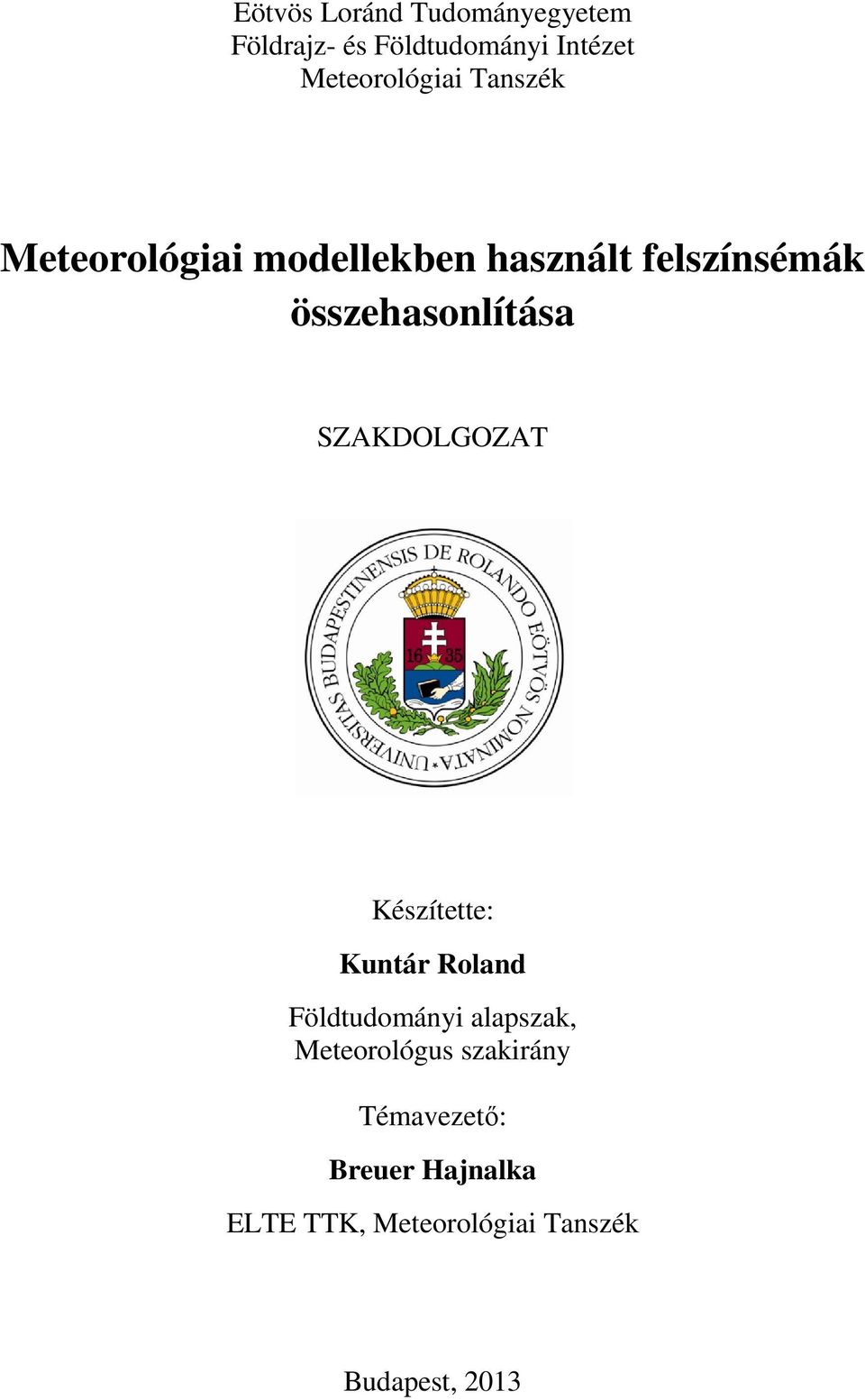 özehaonlítáa SZAKDOLGOZAT Kézítette: Kuntár Roland Földtudományi alapzak,