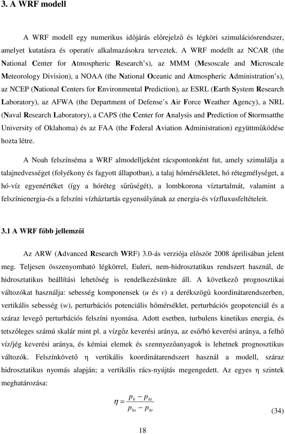 Center for Environmental Prediction), az ESRL (Earth Sytem Reearch Laboratory), az AFWA (the Department of Defene Air Force Weather Agency), a NRL (Naval Reearch Laboratory), a CAPS (the Center for