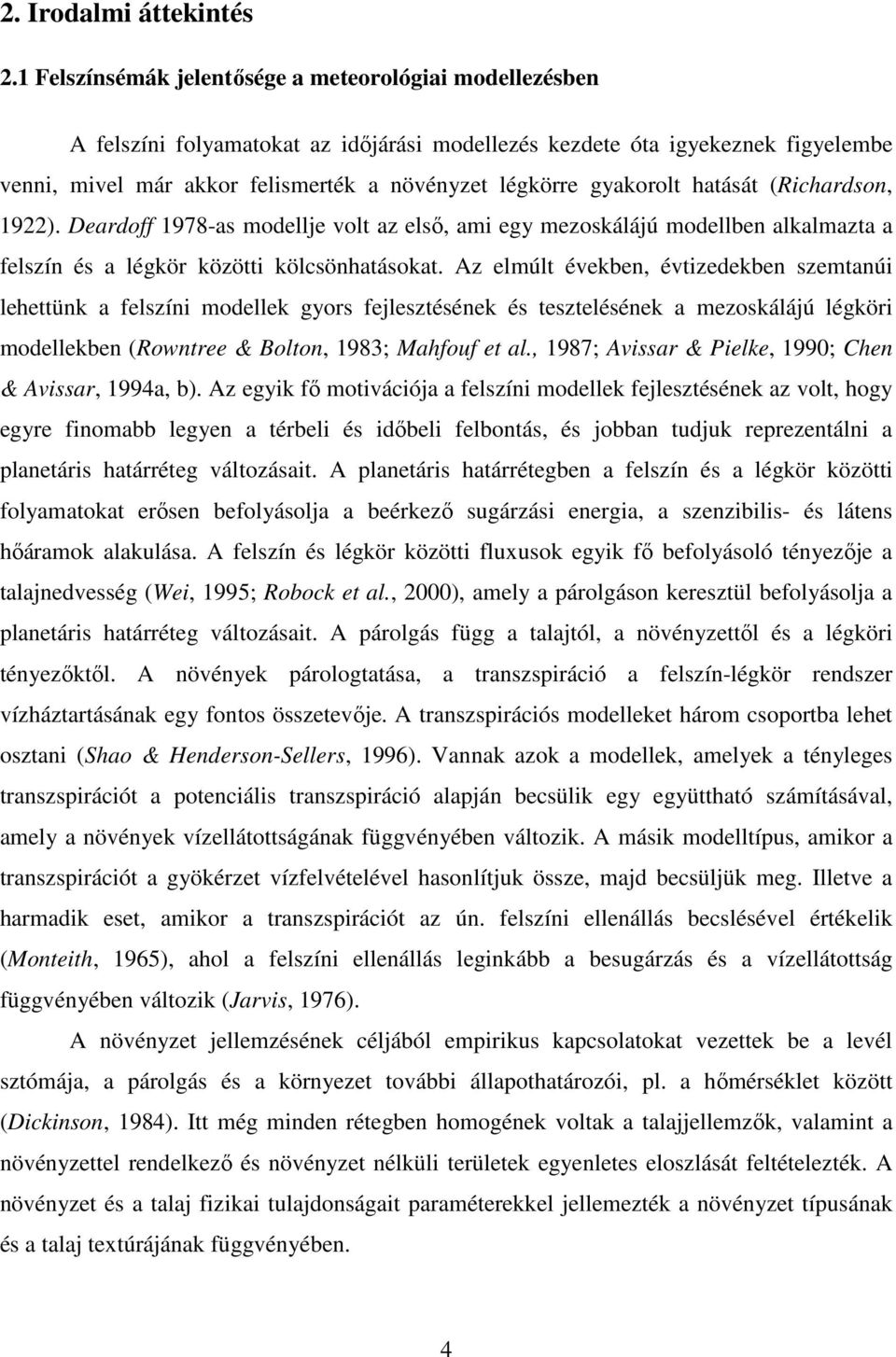hatáát (Richardon, 1922). Deardoff 1978-a modellje volt az elő, ami egy mezokálájú modellben alkalmazta a felzín é a légkör közötti kölcönhatáokat.