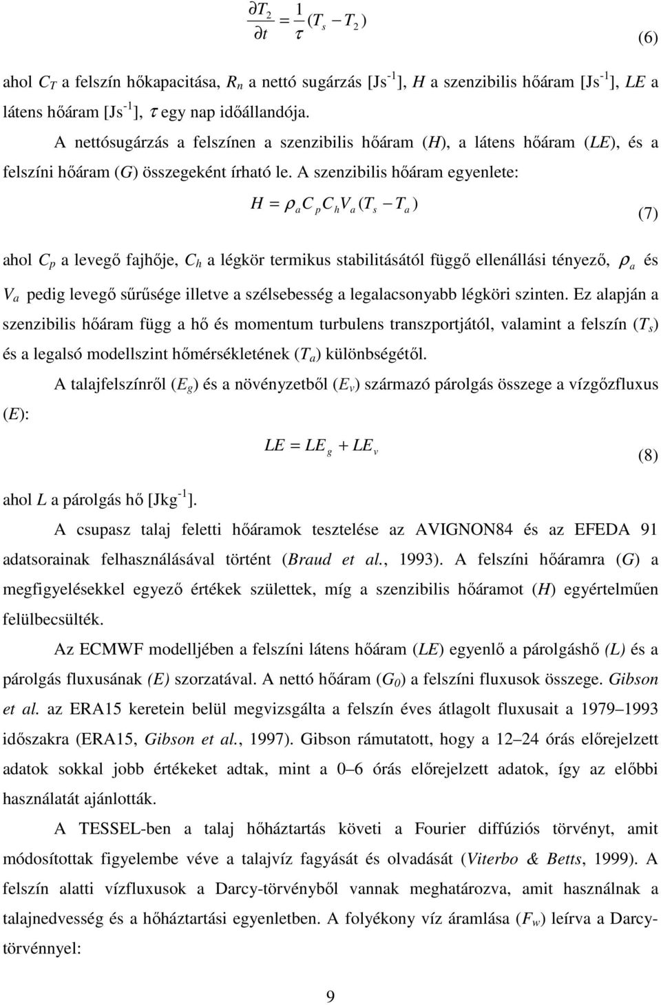 A zenzibili hőáram egyenlete: H = ρ C C V a p h 9 a ( T Ta ahol C p a levegő fajhője, C h a légkör termiku tabilitáától függő ellenállái tényező, V a pedig levegő űrűége illetve a zélebeég a