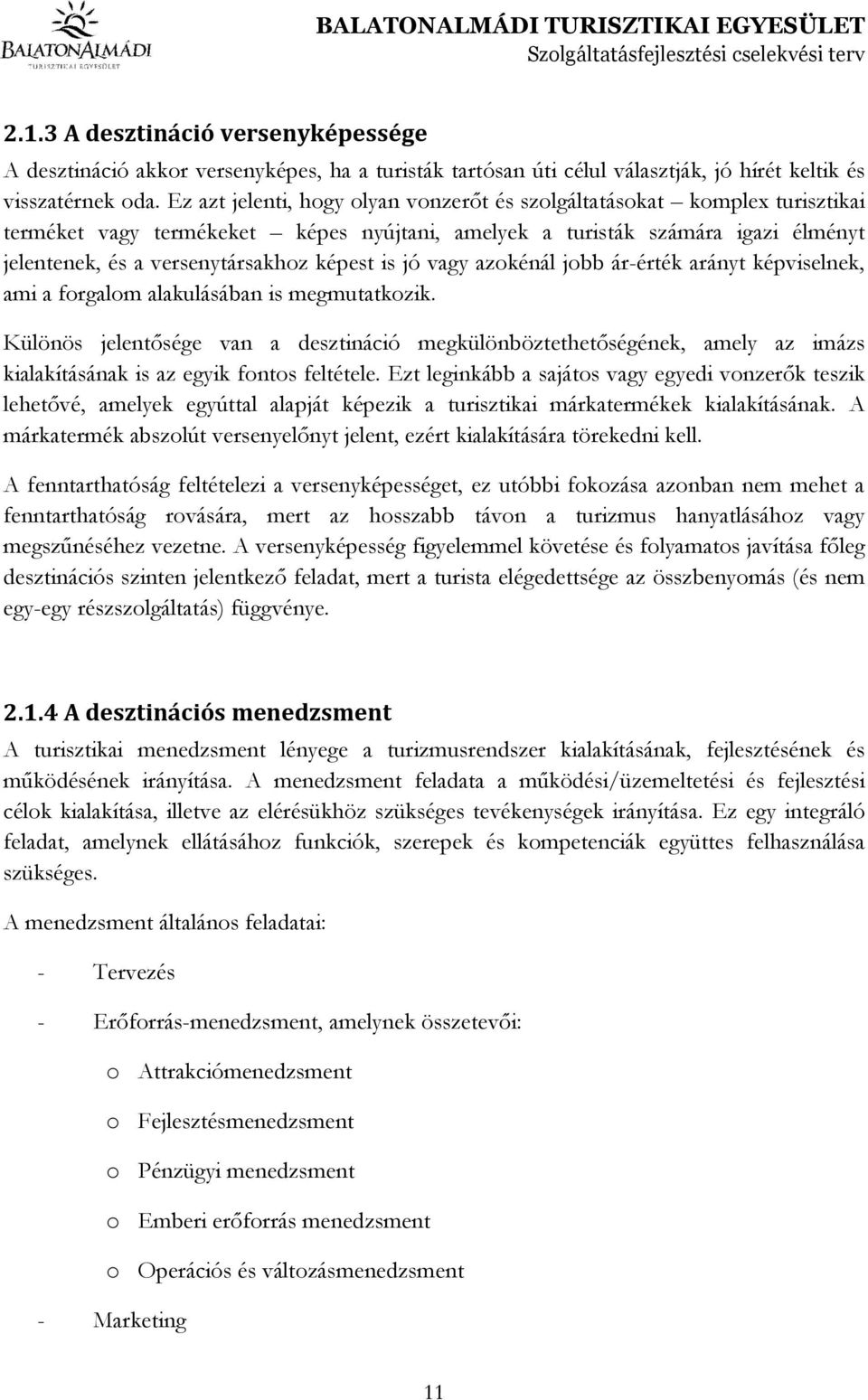 is jó vagy azokénál jobb ár-érték arányt képviselnek, ami a forgalom alakulásában is megmutatkozik.