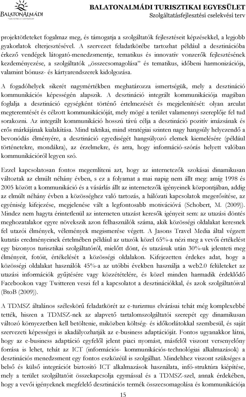 tematikus, idıbeni harmonizációja, valamint bónusz- és kártyarendszerek kidolgozása.