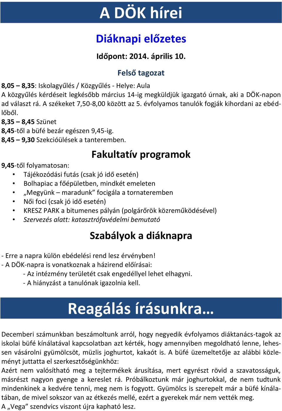 A székeket 7,50-8,00 között az 5. évfolyamos tanulók fogják kihordani az ebédlőből. 8,35 8,45 Szünet 8,45-től a büfé bezár egészen 9,45-ig. 8,45 9,30 Szekcióülések a tanteremben.