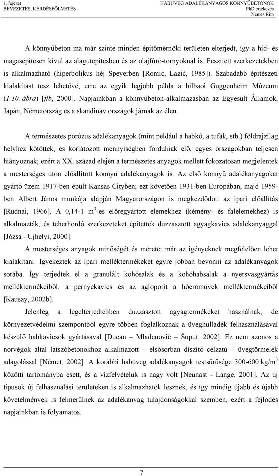 Szabadabb építészeti kialakítást tesz lehetővé, erre az egyik legjobb példa a bilbaoi Guggenheim Múzeum (1.10. ábra) [fib, 2000].