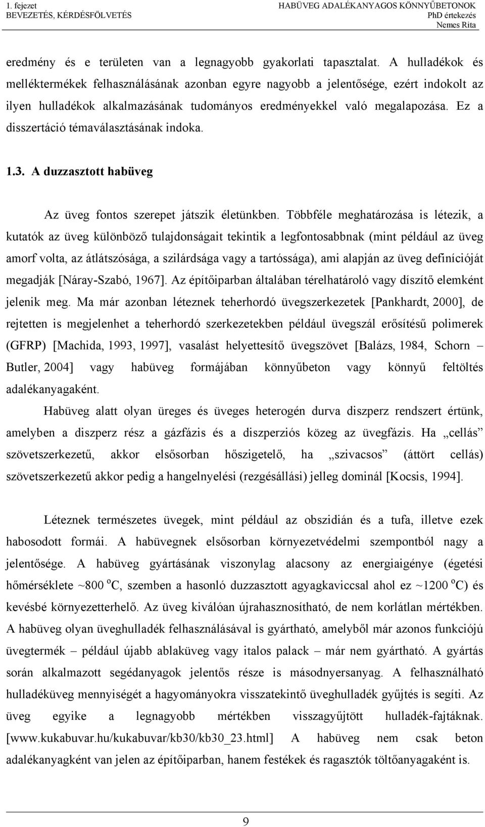 Ez a disszertáció témaválasztásának indoka. 1.3. A duzzasztott habüveg Az üveg fontos szerepet játszik életünkben.