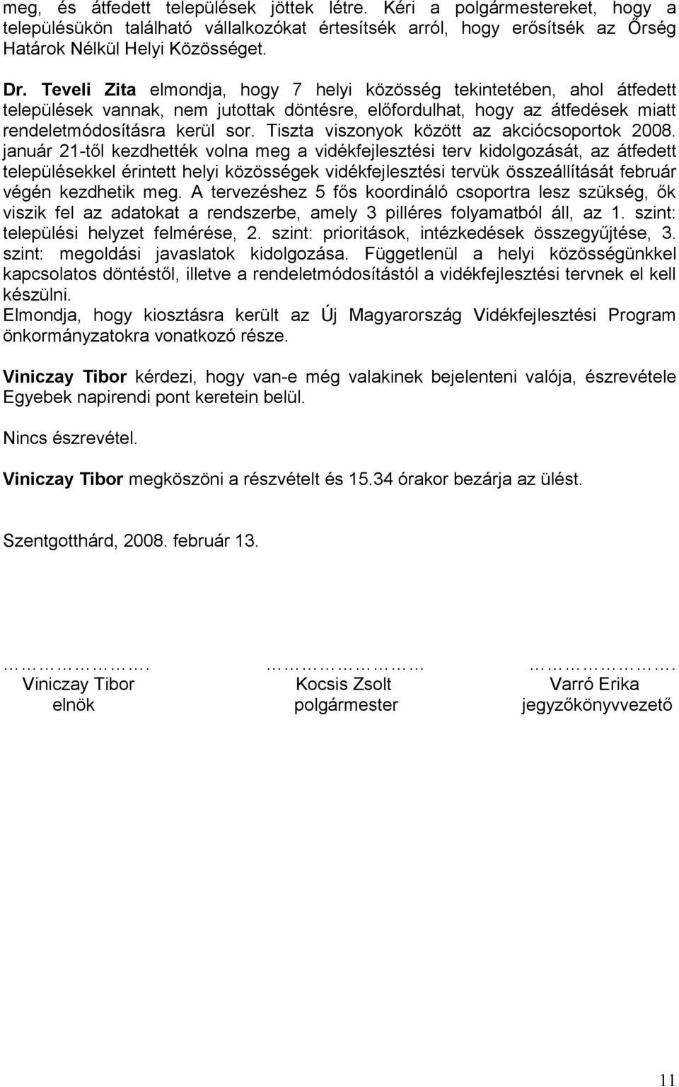 Tiszta viszonyok között az akciócsoportok 2008.