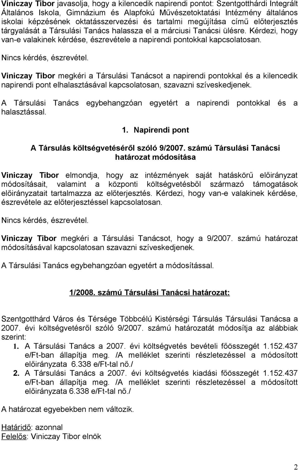 Kérdezi, hogy van-e valakinek kérdése, észrevétele a napirendi pontokkal kapcsolatosan.