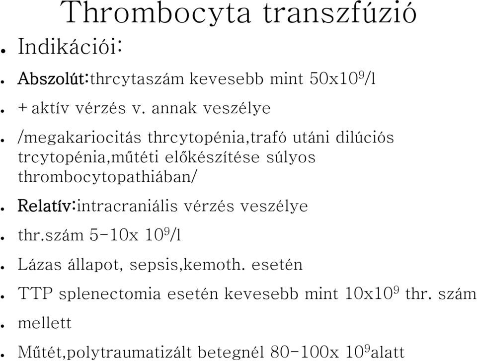 thrombocytopathiában/ Relatív:intracraniális vérzés veszélye thr.