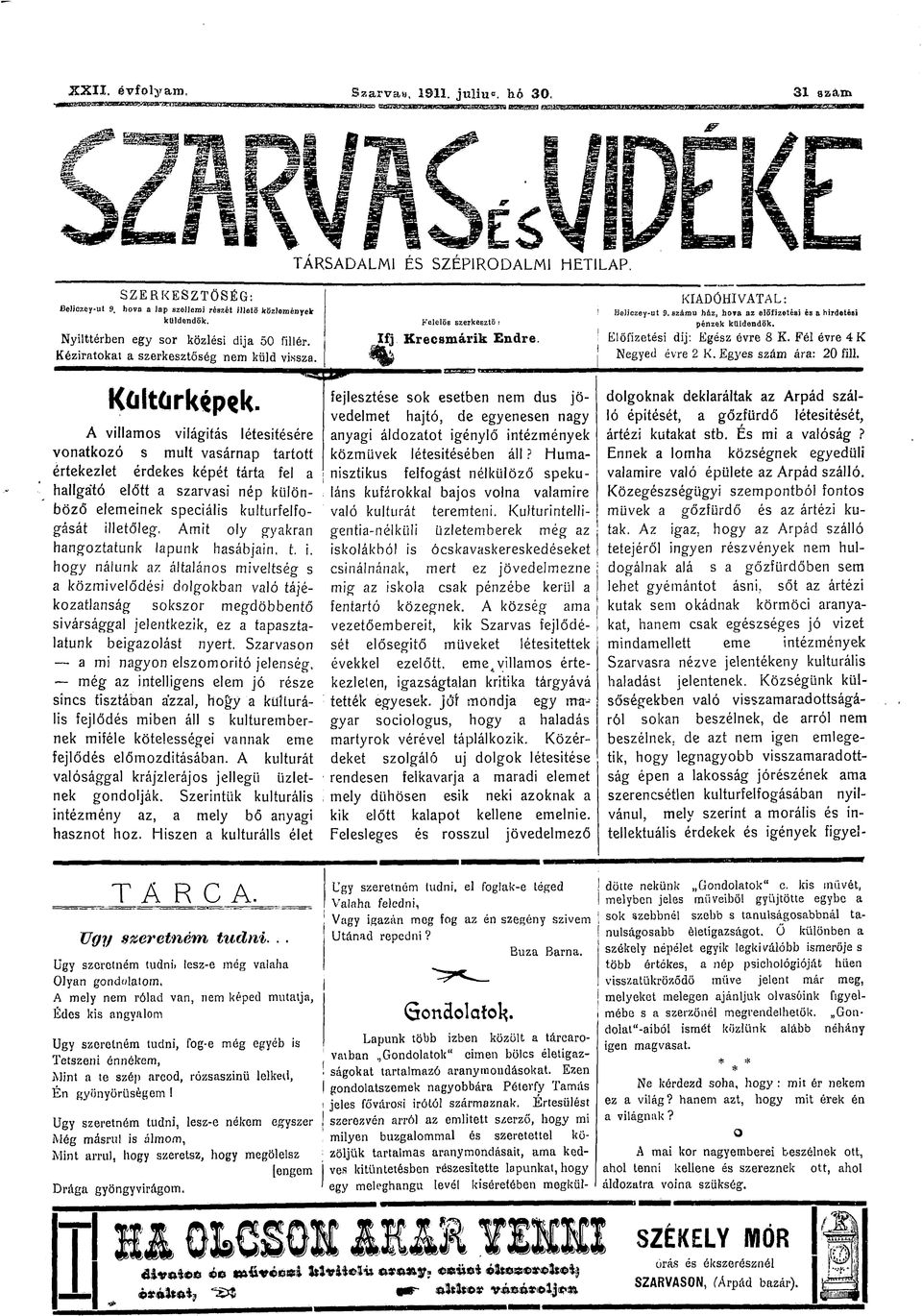 számú ház, hva az előfizetés) és a hirdetési pénzek küldendők. Előfizetési díj: Egész évre 8 K. Fél évre 4K Negyed évre 2 K. Egyes s^ám ára: 20 fill.