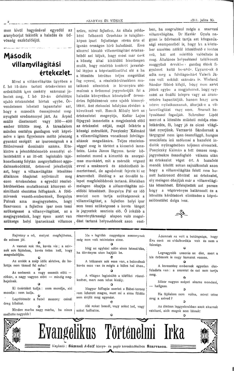 Örvendetesen lehetett tapasztalni azt, hgy e másdik összejövetel megnyugtató eredménnyel járt. Az Árpád szálló dísztermét vagy 300 400 ember töltötte meg.