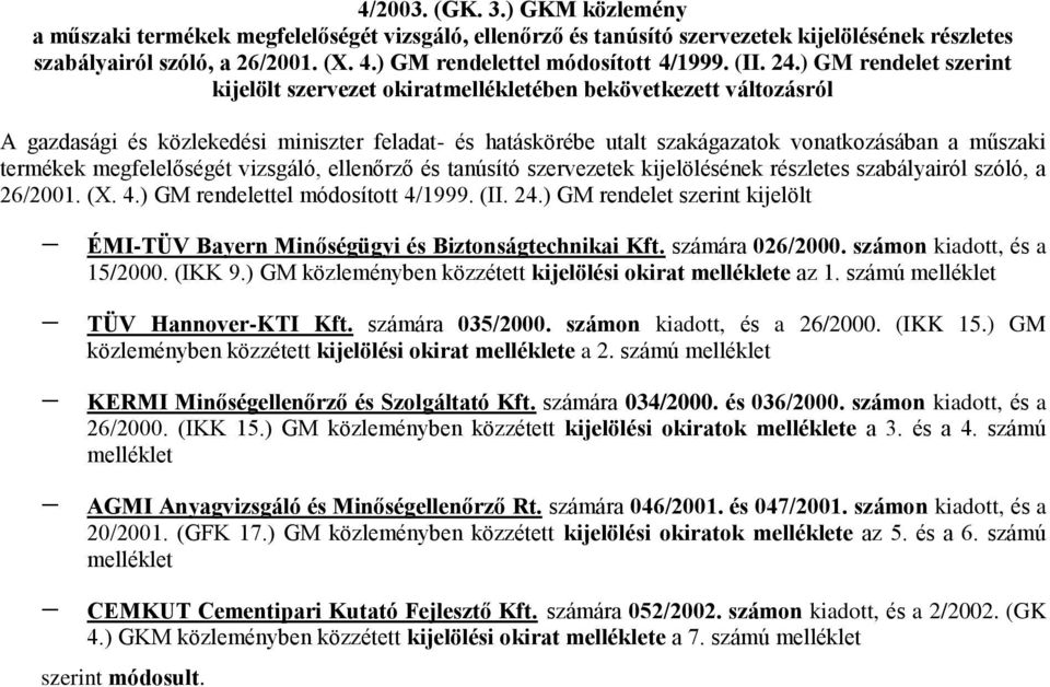 ) GM rendelet szerint kijelölt szervezet okiratmellékletében bekövetkezett változásról A gazdasági és közlekedési miniszter feladat- és hatáskörébe utalt szakágazatok vonatkozásában a műszaki