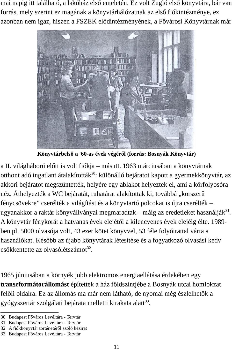 Könyvtárbelső a '60-as évek végéről (forrás: Bosnyák Könyvtár) a II. világháború előtt is volt fiókja másutt.
