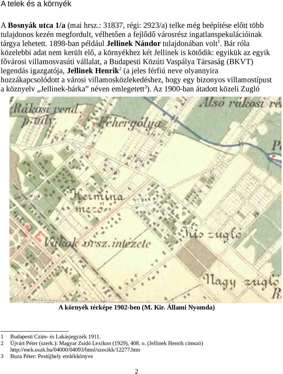 1898-ban például Jellinek Nándor tulajdonában volt1.