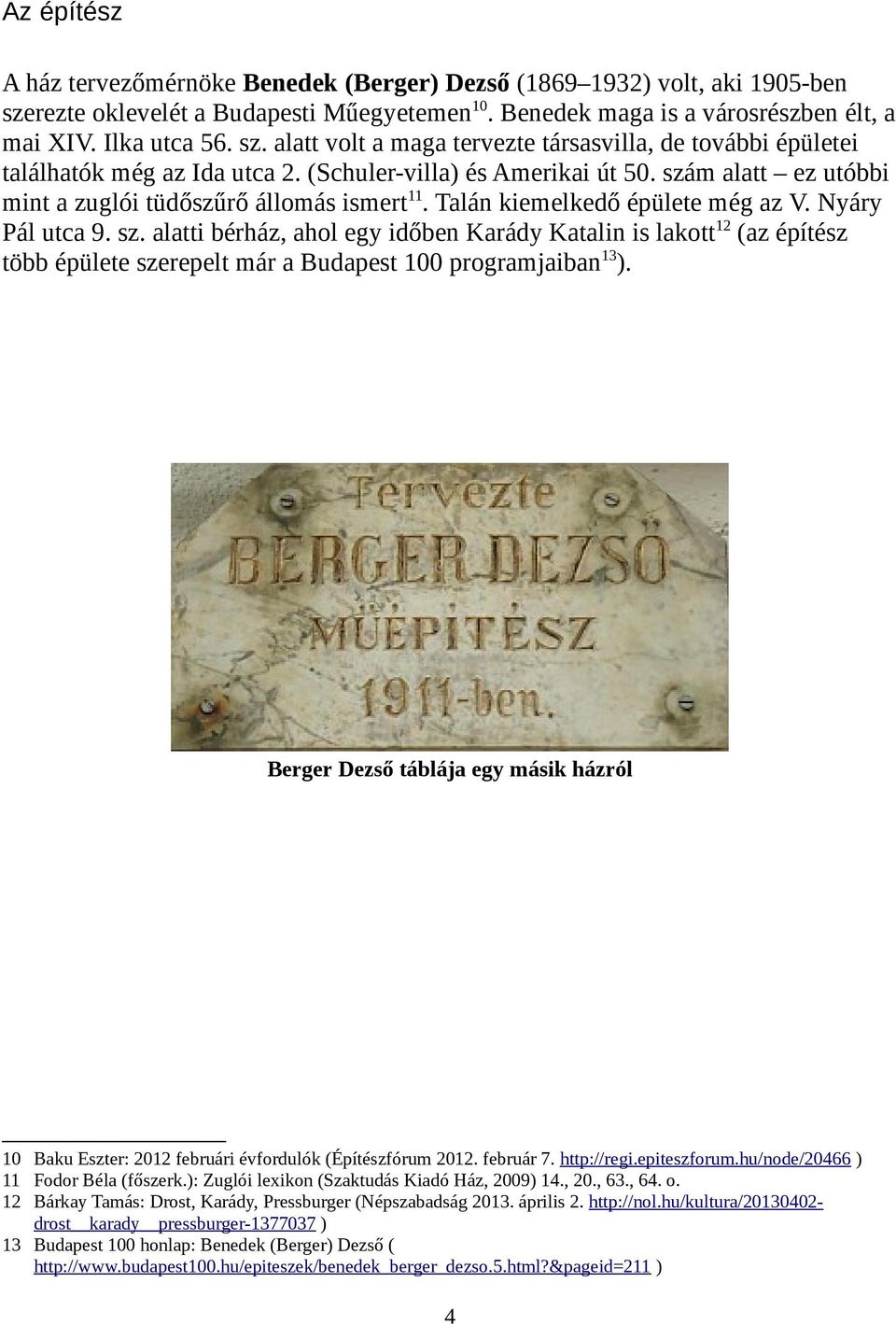 Berger Dezső táblája egy másik házról 10 Baku Eszter: 2012 februári évfordulók (Építészfórum 2012. február 7. http://regi.epiteszforum.hu/node/20466 ) 11 Fodor Béla (főszerk.