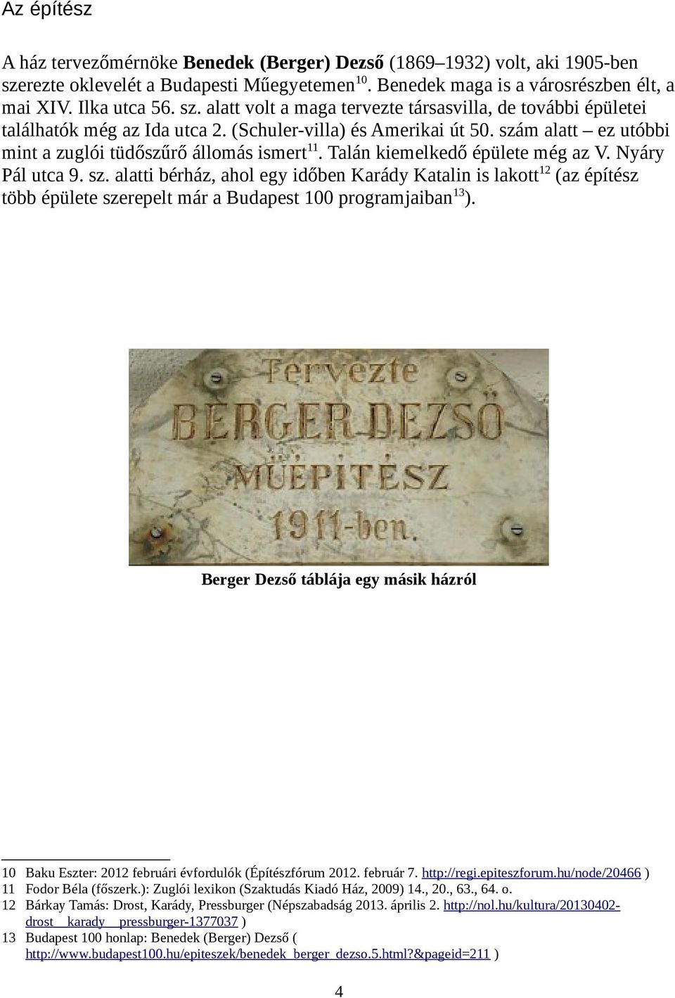 Berger Dezső táblája egy másik házról 10 Baku Eszter: 2012 februári évfordulók (Építészfórum 2012. február 7. http://regi.epiteszforum.hu/node/20466 ) 11 Fodor Béla (főszerk.