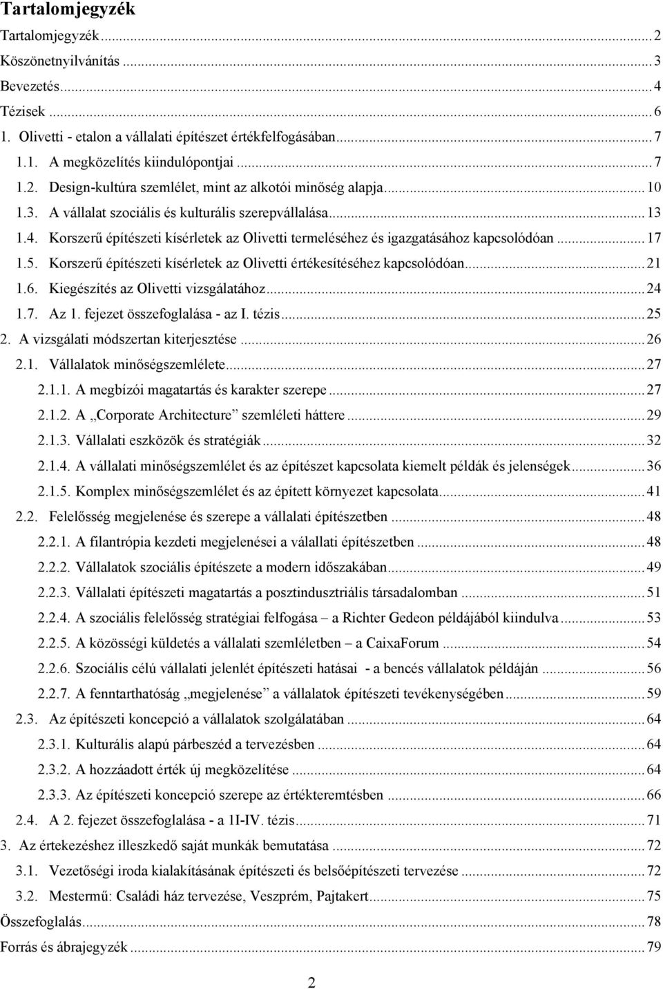 Korszerű építészeti kísérletek az Olivetti értékesítéséhez kapcsolódóan... 21 1.6. Kiegészítés az Olivetti vizsgálatához... 24 1.7. Az 1. fejezet összefoglalása - az I. tézis... 25 2.