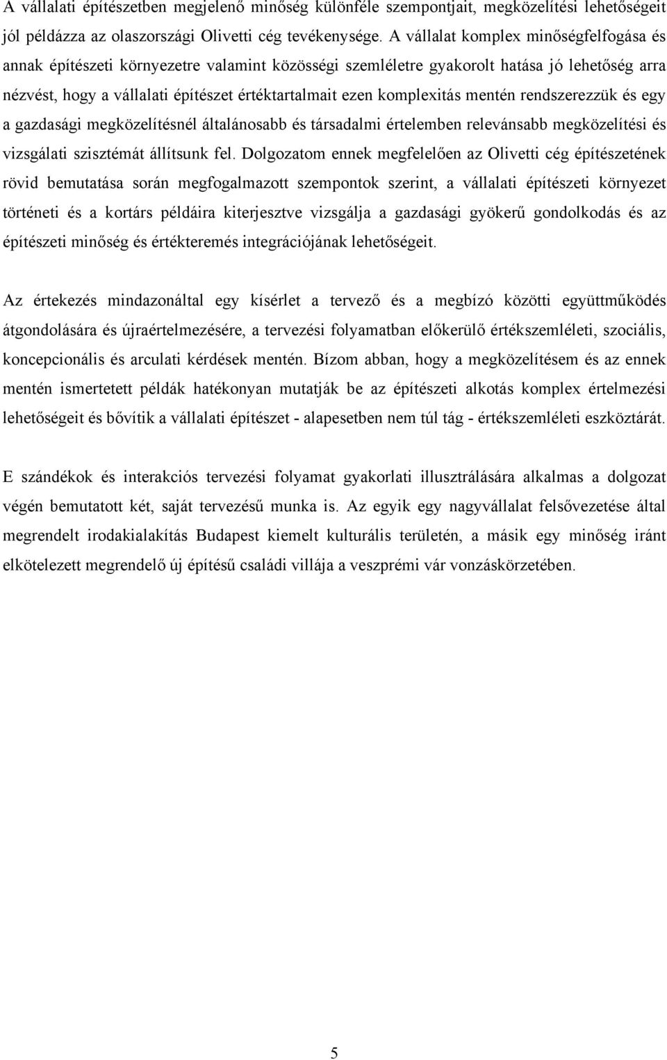 komplexitás mentén rendszerezzük és egy a gazdasági megközelítésnél általánosabb és társadalmi értelemben relevánsabb megközelítési és vizsgálati szisztémát állítsunk fel.