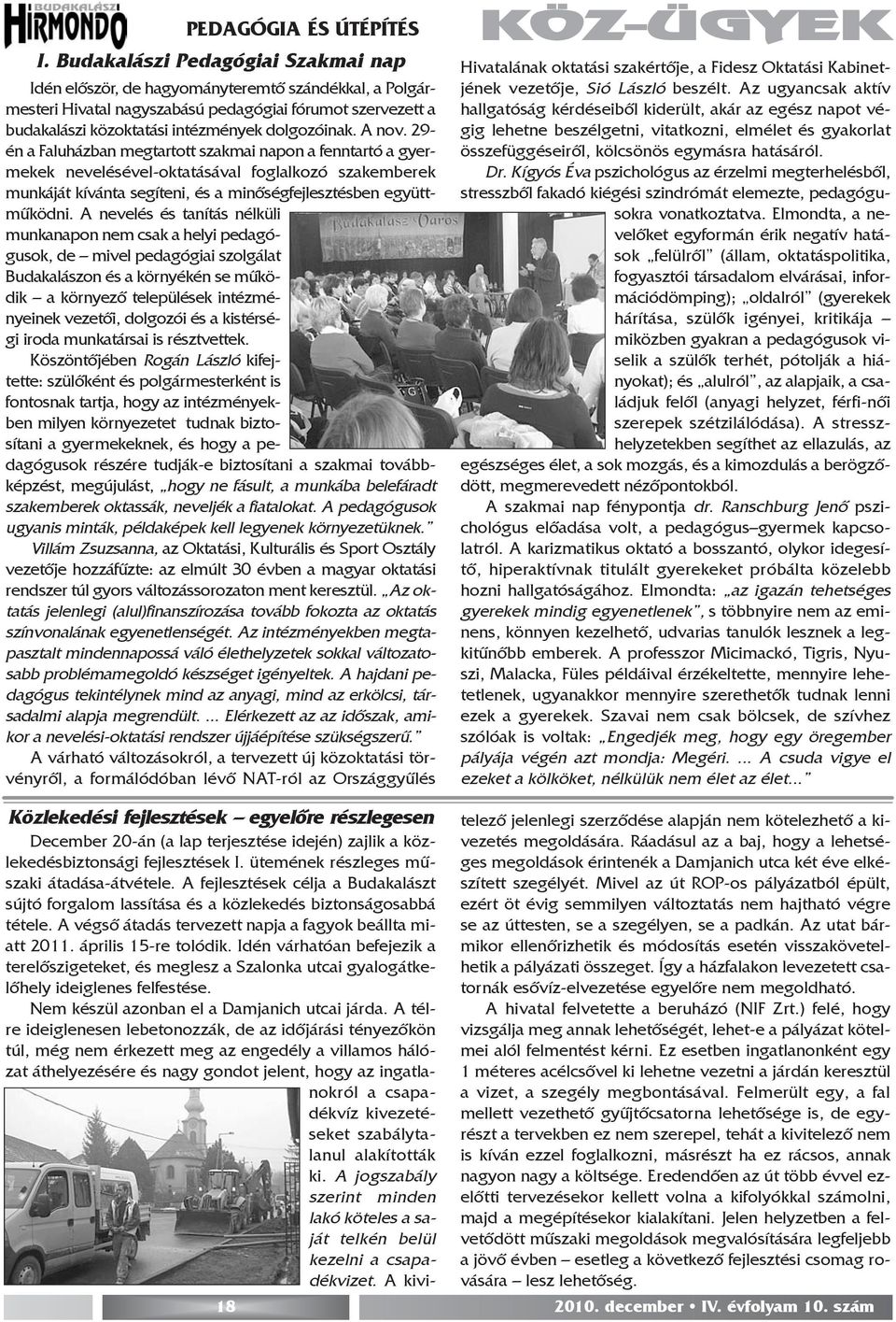 A nov. 29- én a Faluházban megtartott szakmai napon a fenntartó a gyermekek nevelésével-oktatásával foglalkozó szakemberek munkáját kívánta segíteni, és a minõségfejlesztésben együttmûködni.