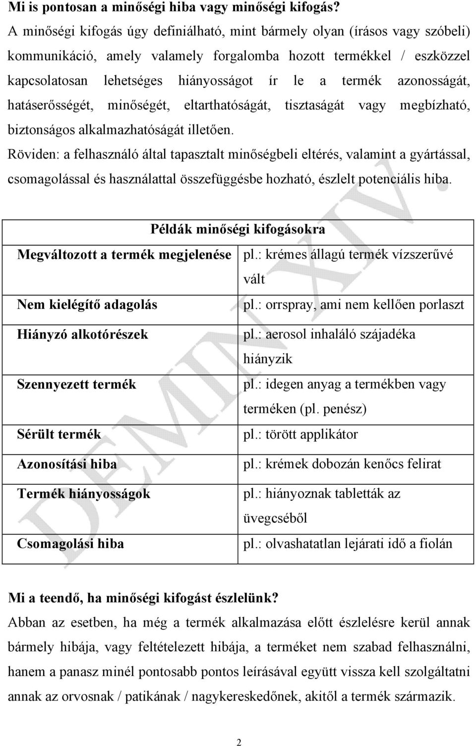 azonosságát, hatáserősségét, minőségét, eltarthatóságát, tisztaságát vagy megbízható, biztonságos alkalmazhatóságát illetően.