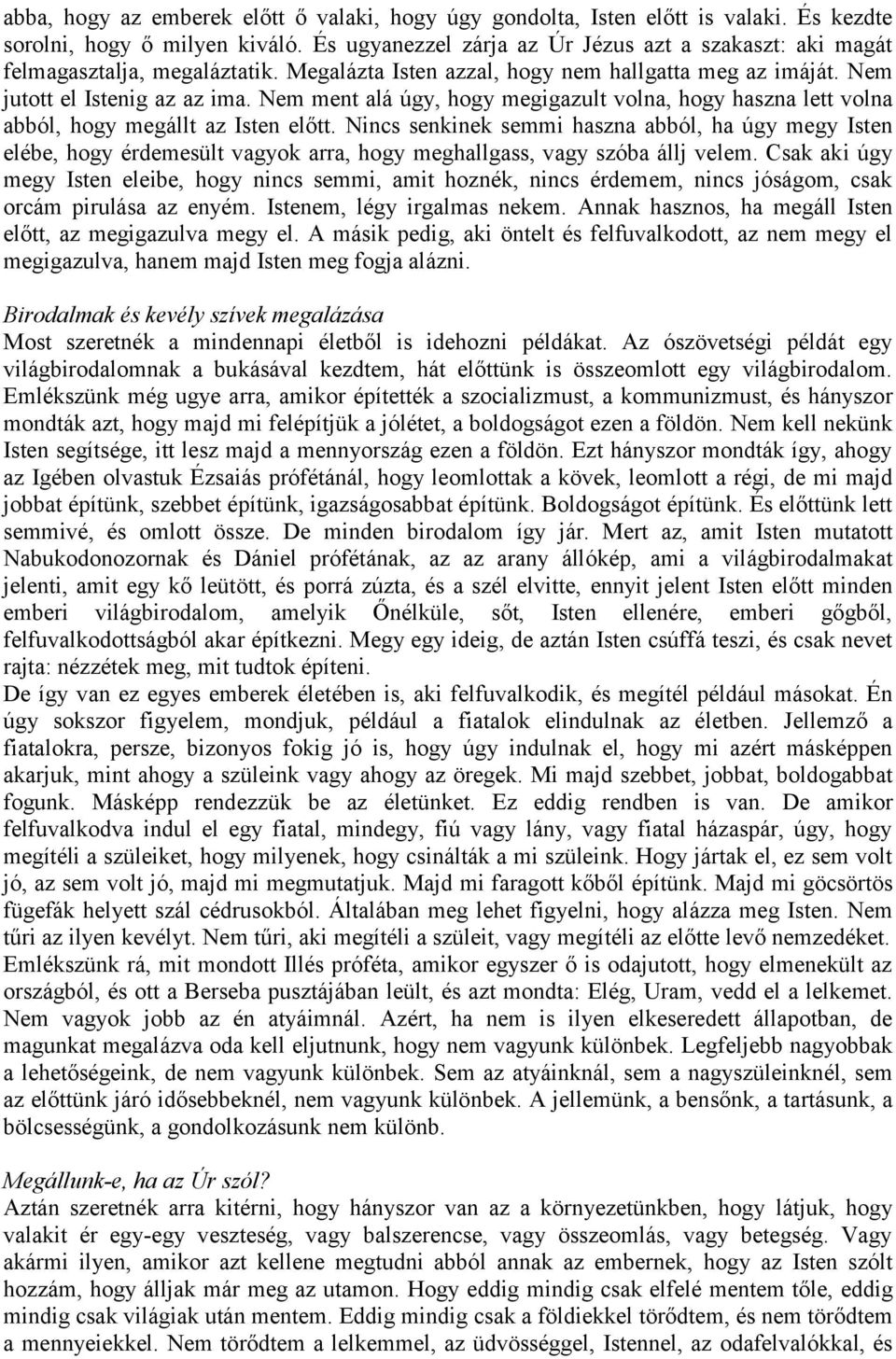 Nem ment alá úgy, hogy megigazult volna, hogy haszna lett volna abból, hogy megállt az Isten előtt.