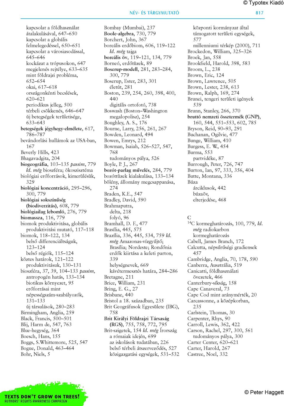 betegségek jégyhegy-elmélete, 617, 786 787 bevándorlási hullámok az USA-ban, 167 Beverly Hills, 423 Bhagavadgita, 204 biogeográfia, 103 135 passim, 779 ld.