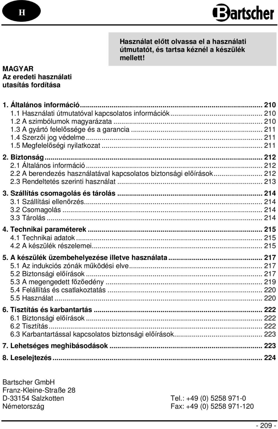 .. 211 2. Biztonság... 212 2.1 Általános információ... 212 2.2 A berendezés használatával kapcsolatos biztonsági előírások... 212 2.3 Rendeltetés szerinti használat... 213 3.