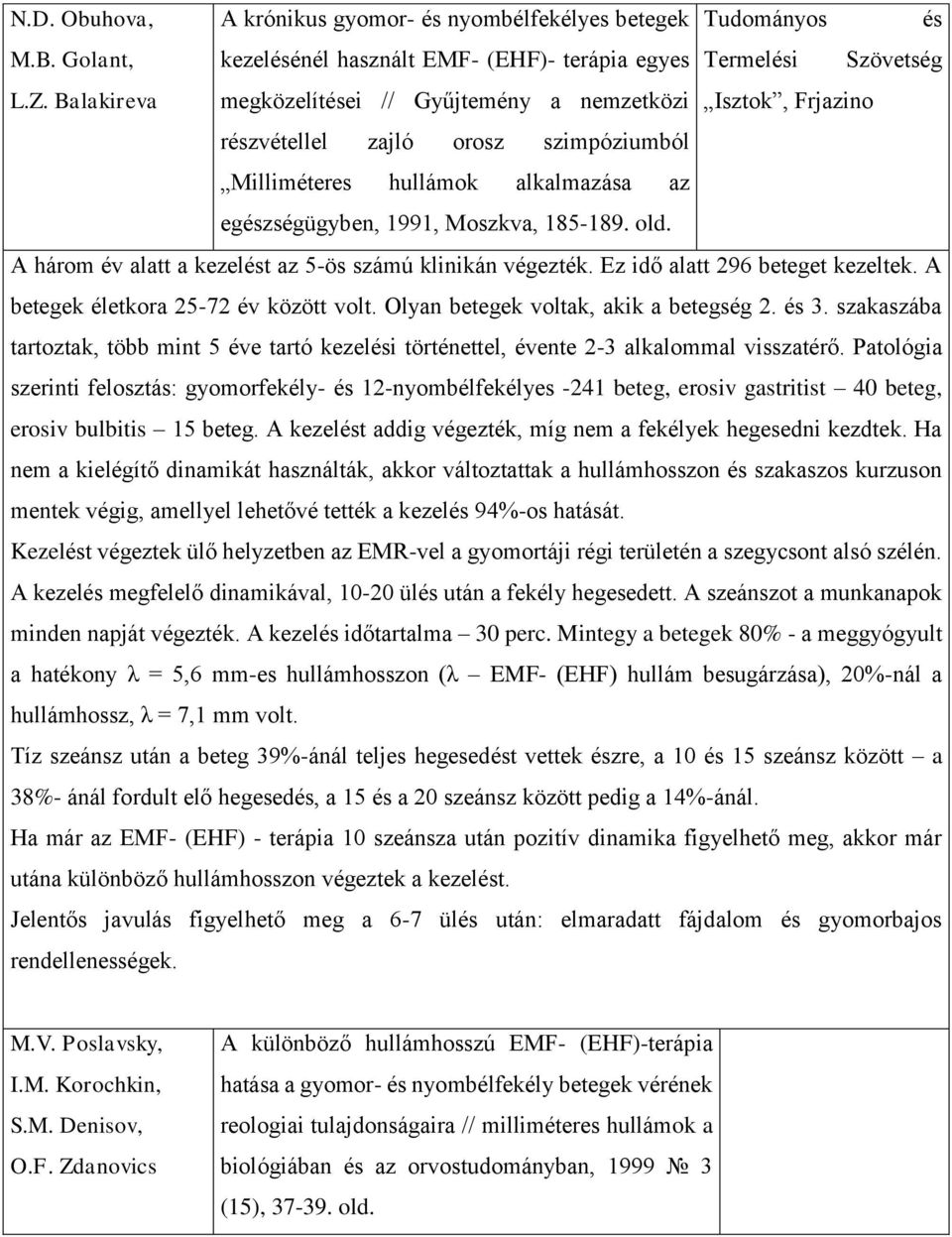 hullámok alkalmazása az egészségügyben, 1991, Мoszkva, 185-189. old. Tudományos és Termelési Szövetség Isztok, Frjazino A három év alatt a kezelést az 5-ös számú klinikán végezték.