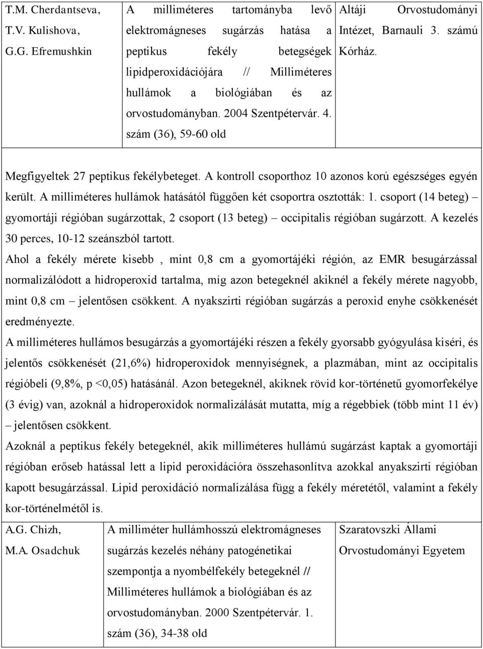 2004 Szentpétervár. 4. szám (36), 59-60 old Altáji Orvostudományi Intézet, Barnauli 3. számú Kórház. Megfigyeltek 27 peptikus fekélybeteget.