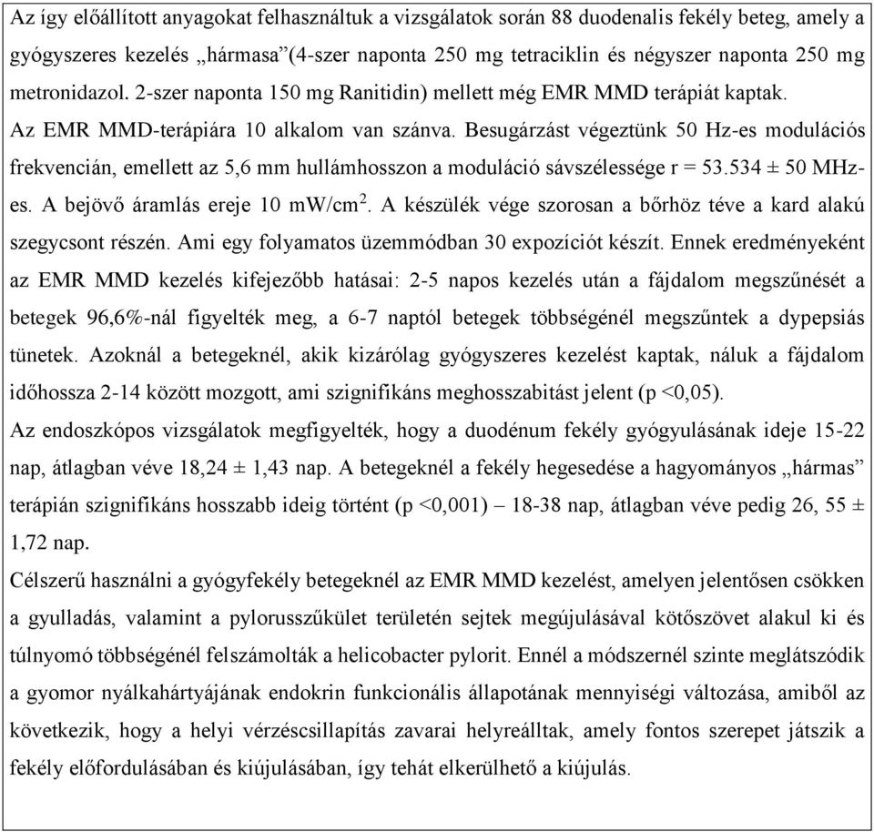 Besugárzást végeztünk 50 Hz-es modulációs frekvencián, emellett az 5,6 mm hullámhosszon a moduláció sávszélessége r = 53.534 ± 50 MHzes. A bejövő áramlás ereje 10 mw/cm 2.