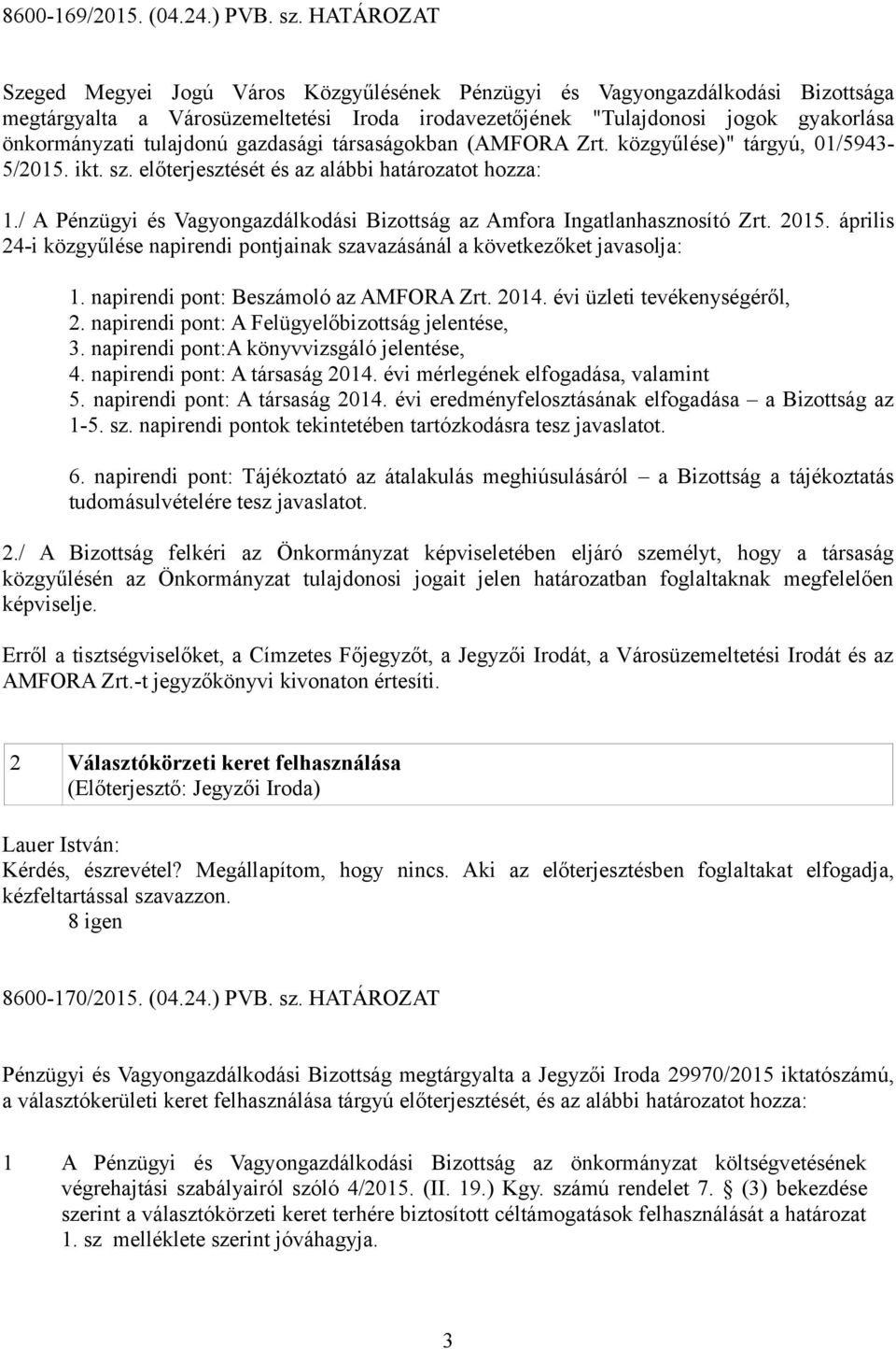 tulajdonú gazdasági társaságokban (AMFORA Zrt. közgyűlése)" tárgyú, 01/5943-5/2015. ikt. sz. előterjesztését és az alábbi határozatot hozza: 1.