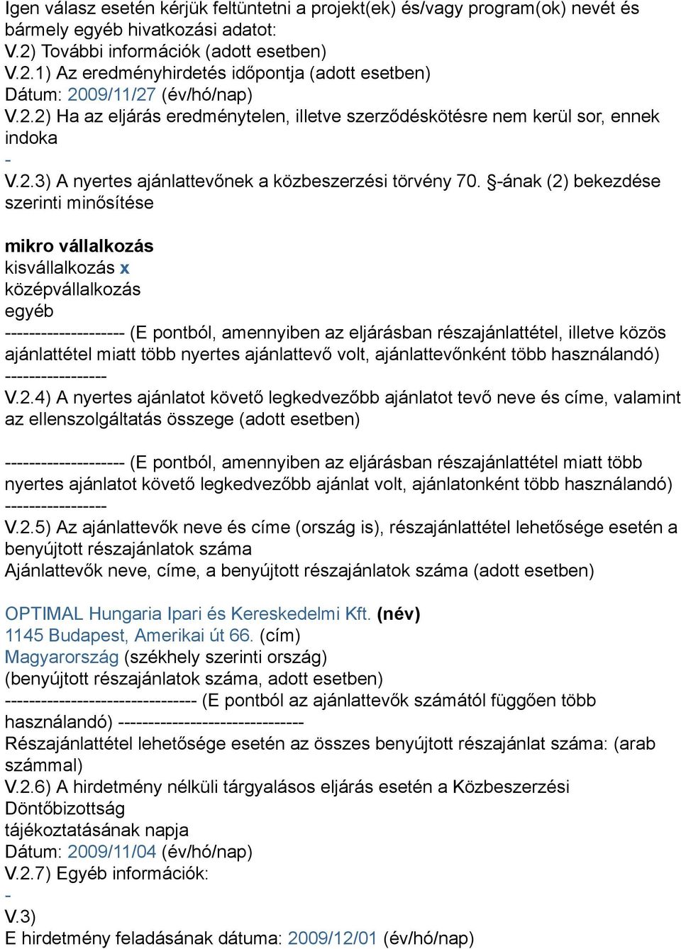 -ának (2) bekezdése szerinti minősítése mikro vállalkozás kisvállalkozás x középvállalkozás egyéb -------------------- (E pontból, amennyiben az eljárásban részajánlattétel, illetve közös