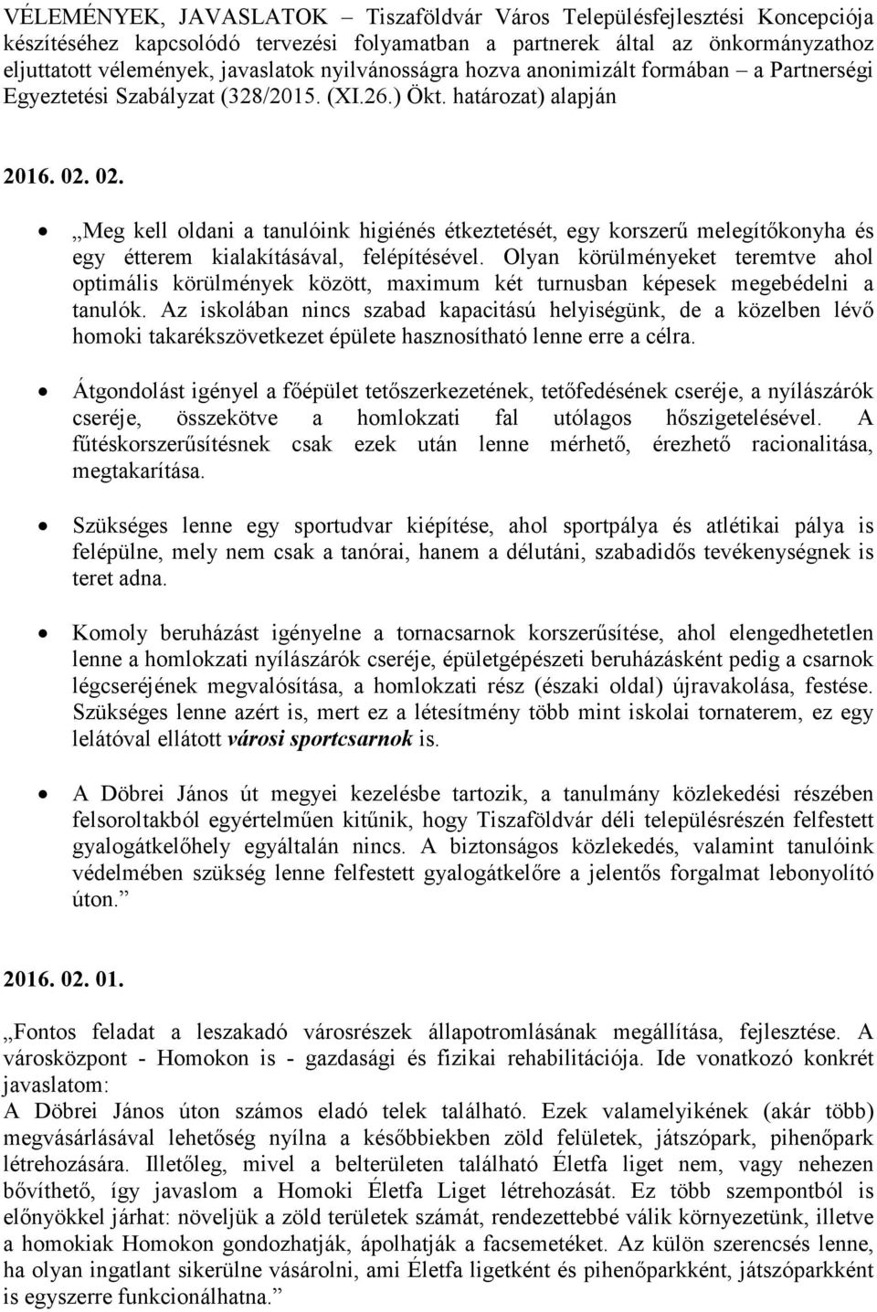 02. Meg kell oldani a tanulóink higiénés étkeztetését, egy korszerű melegítőkonyha és egy étterem kialakításával, felépítésével.