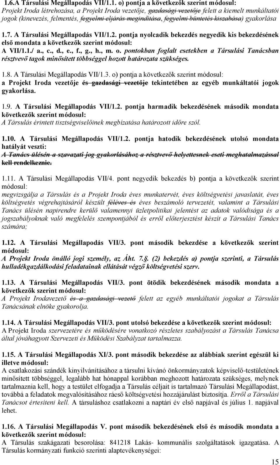 pontja nyolcadik bekezdés negyedik kis bekezdésének első mondata a következők szerint módosul: A VII/1.1./ a., c., d., e., f., g., h., m. o.