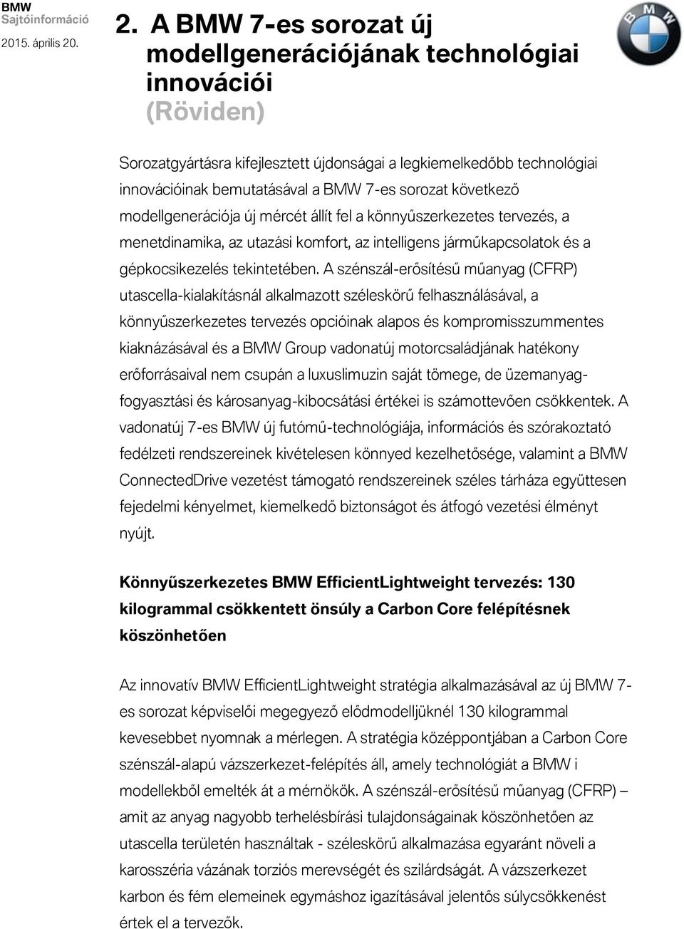 A szénszál-erősítésű műanyag (CFRP) utascella-kialakításnál alkalmazott széleskörű felhasználásával, a könnyűszerkezetes tervezés opcióinak alapos és kompromisszummentes kiaknázásával és a BMW Group