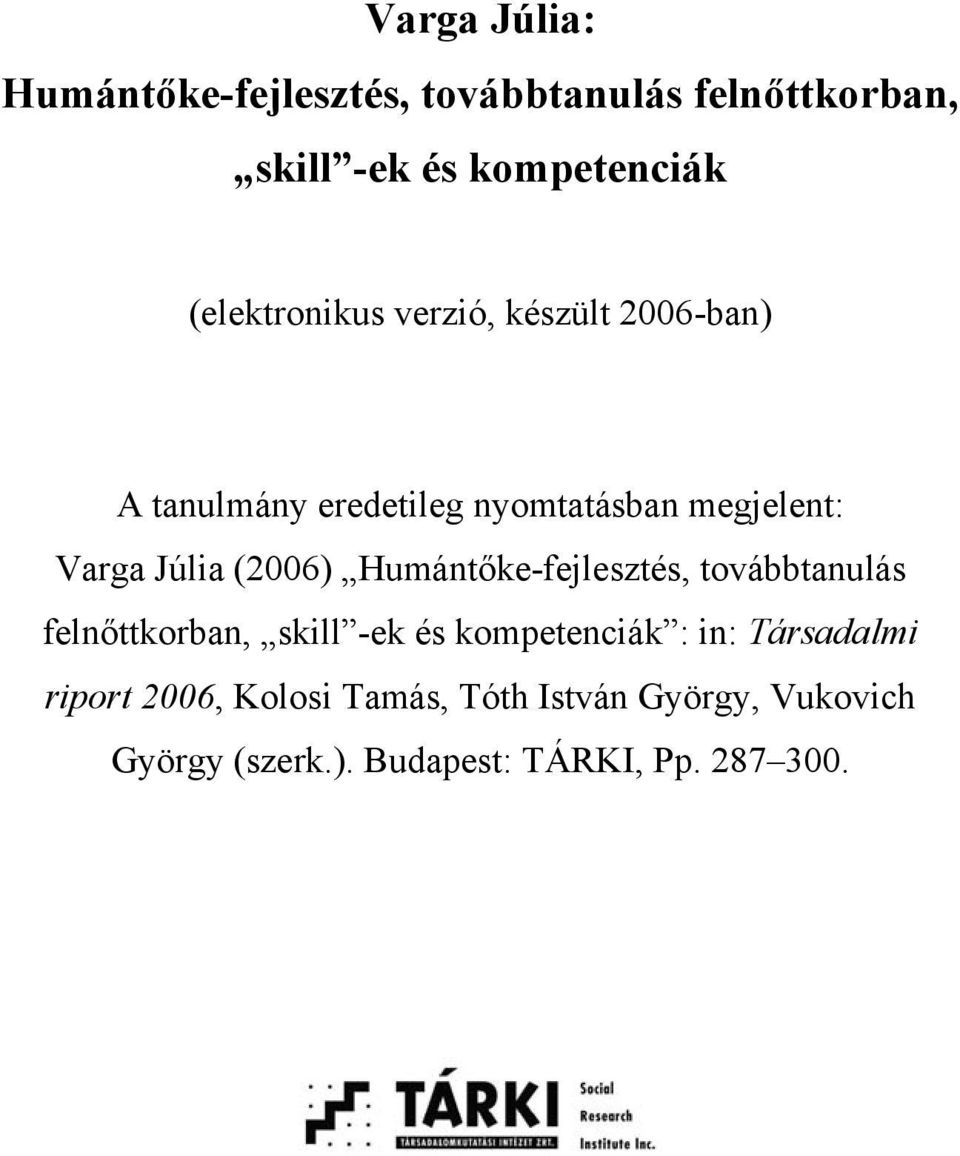 Júlia (2006) Humántőke-fejlesztés, továbbtanulás felnőttkorban, skill -ek és kompetenciák : in: