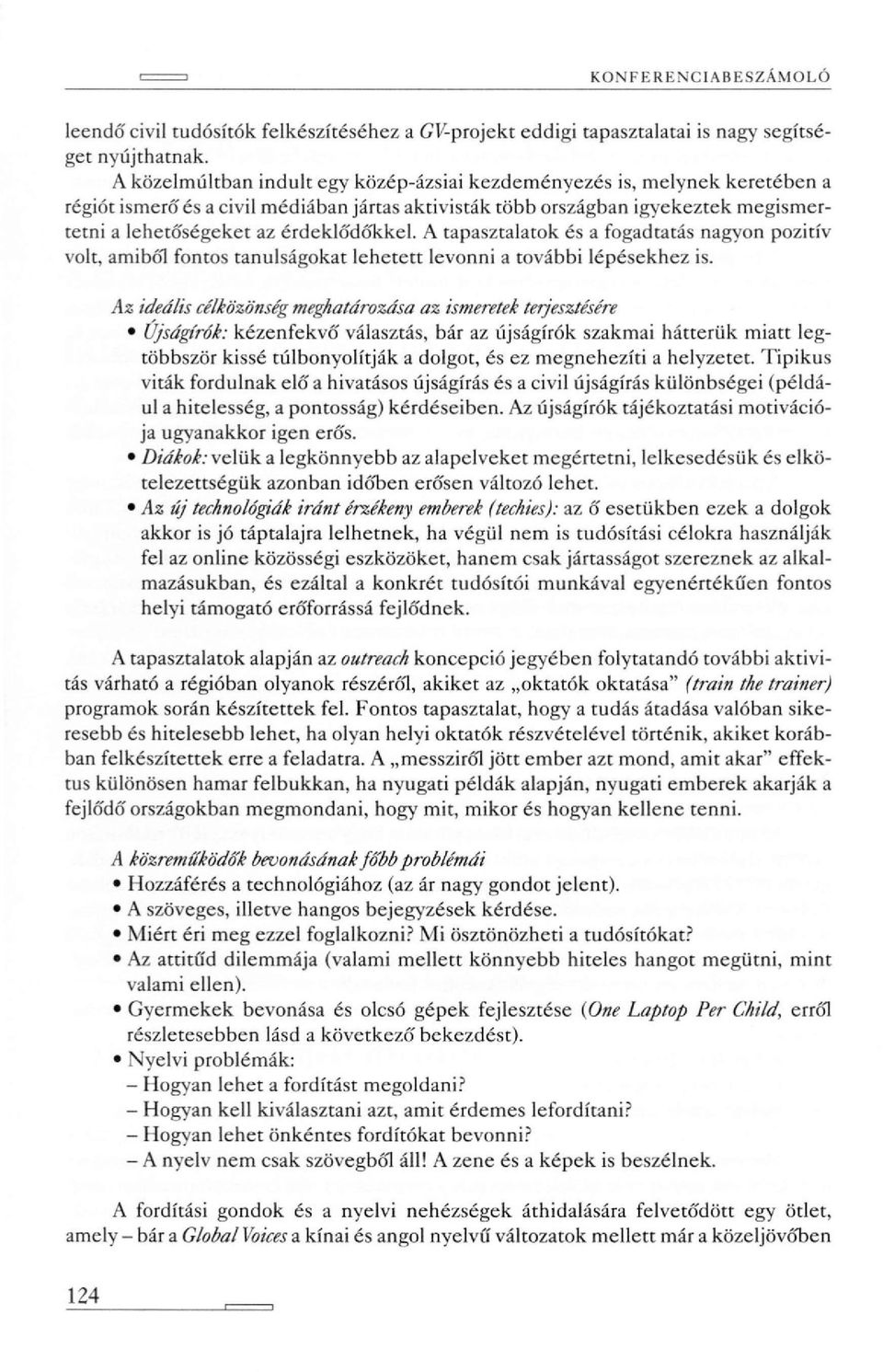 érdeklődőkkel. A tapasztalatok és a fogadtatás nagyon pozitív volt, amiből fontos tanulságokat lehetett levonni a további lépésekhez is.