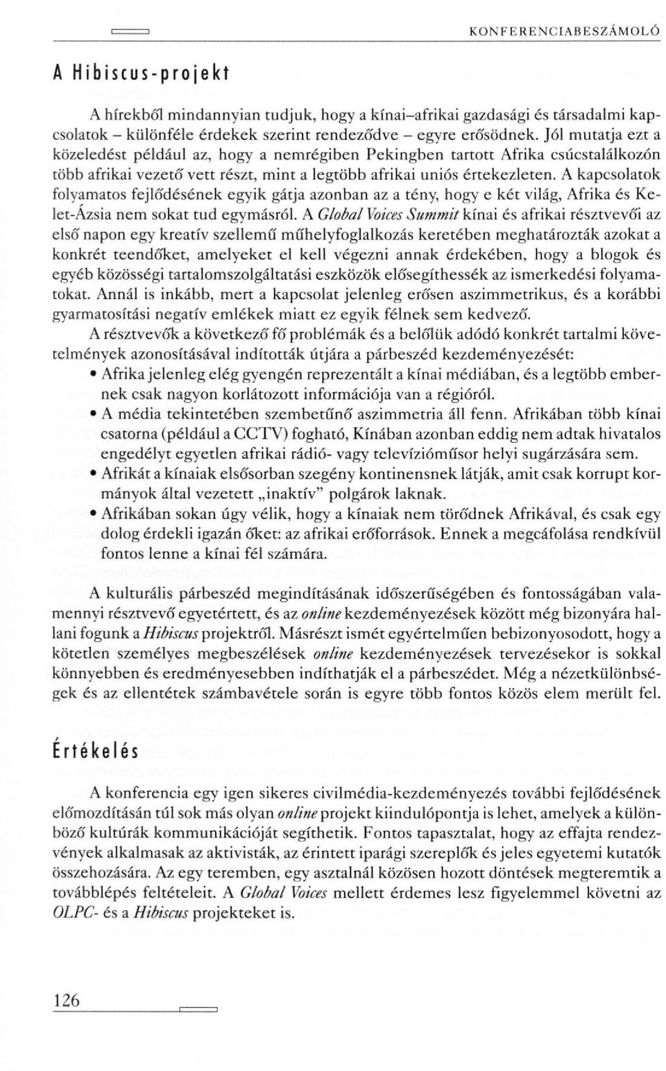 A kapcsolatok folyamatos fejlődésének egyik gátja azonban az a tény, hogy e két világ, Afrika és Kelet-Ázsia nem sokat tud egymásról.