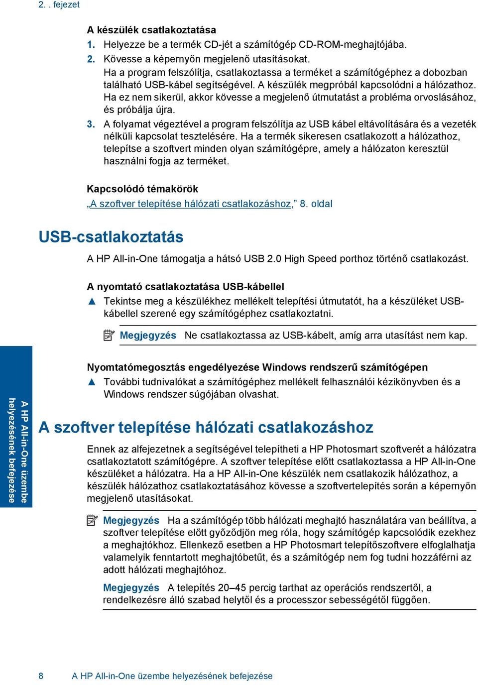 Ha ez nem sikerül, akkor kövesse a megjelenő útmutatást a probléma orvoslásához, és próbálja újra. 3.