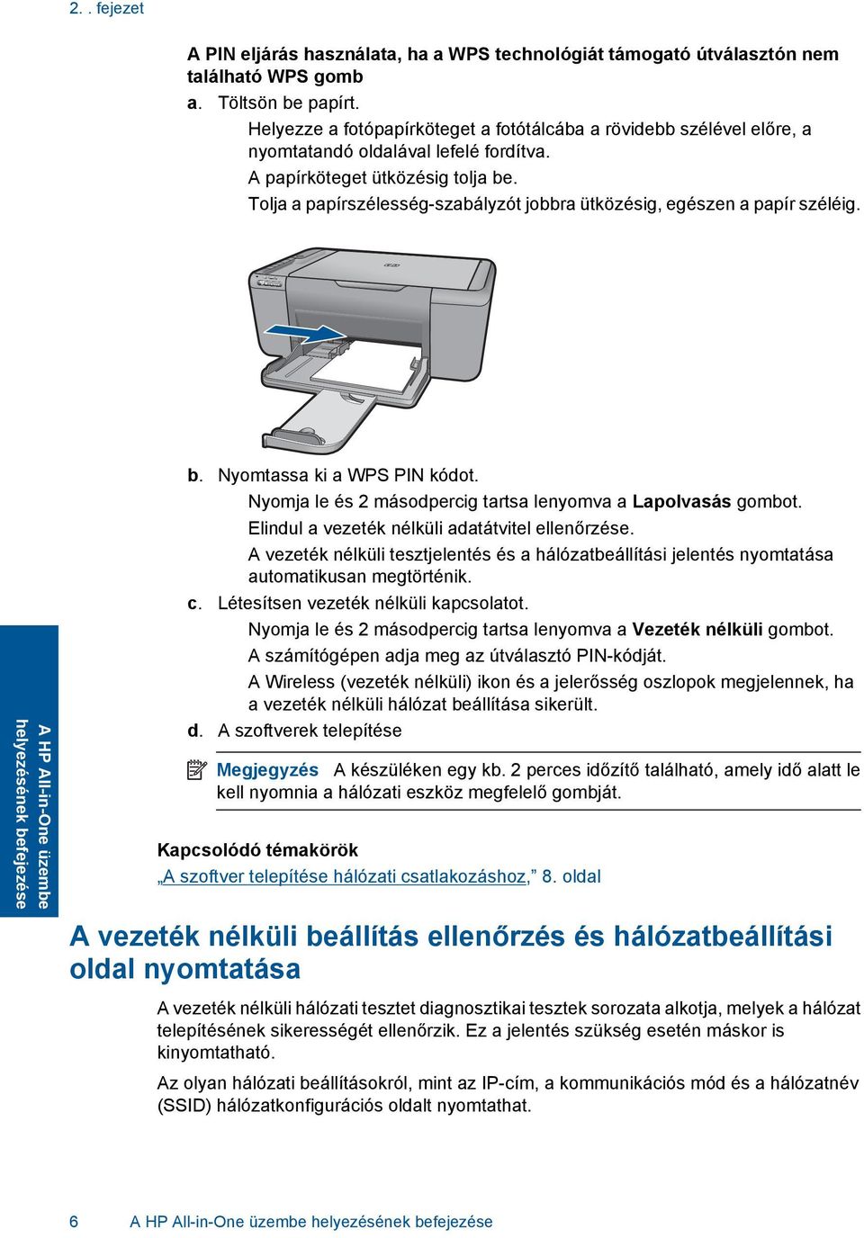 Tolja a papírszélesség-szabályzót jobbra ütközésig, egészen a papír széléig. A HP All-in-One üzembe helyezésének befejezése b. Nyomtassa ki a WPS PIN kódot.