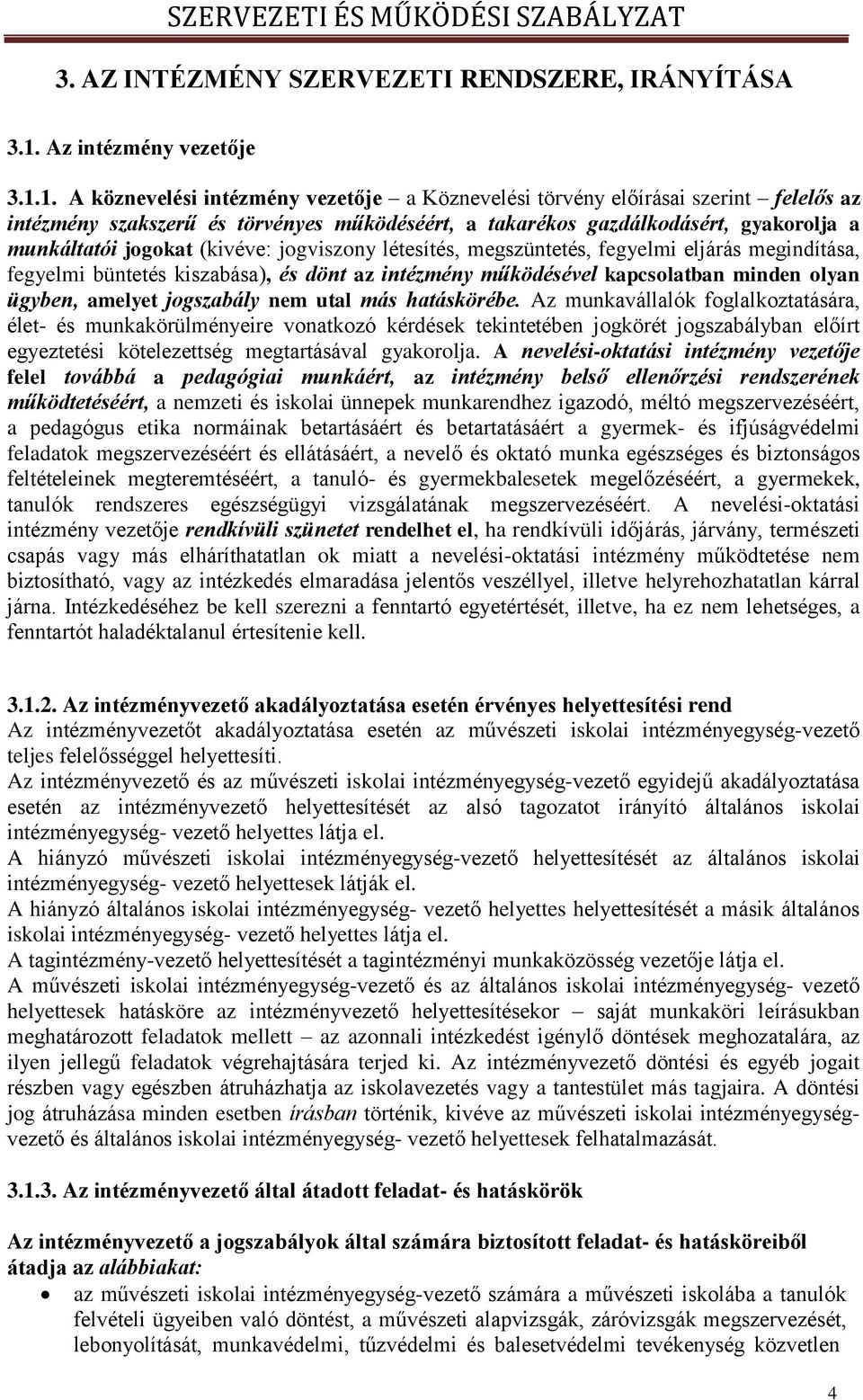 1. A köznevelési intézmény vezetője a Köznevelési törvény előírásai szerint felelős az intézmény szakszerű és törvényes működéséért, a takarékos gazdálkodásért, gyakorolja a munkáltatói jogokat