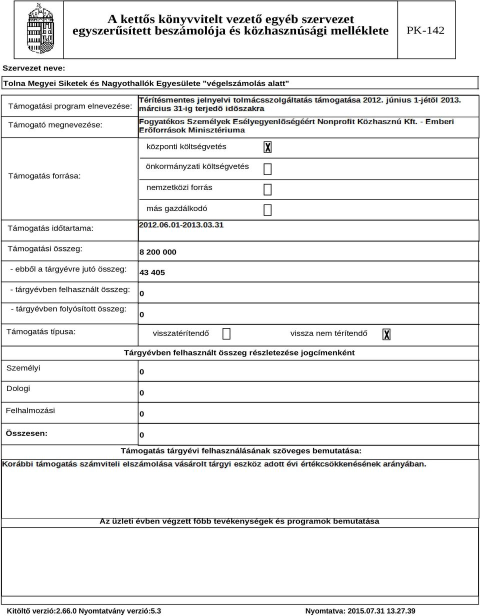 43 45 visszatérítendő vissza nem térítendő Tárgyévben felhasznált összeg részletezése jogcímenként Személyi Dologi Felhalmozási Összesen: Támogatás tárgyévi