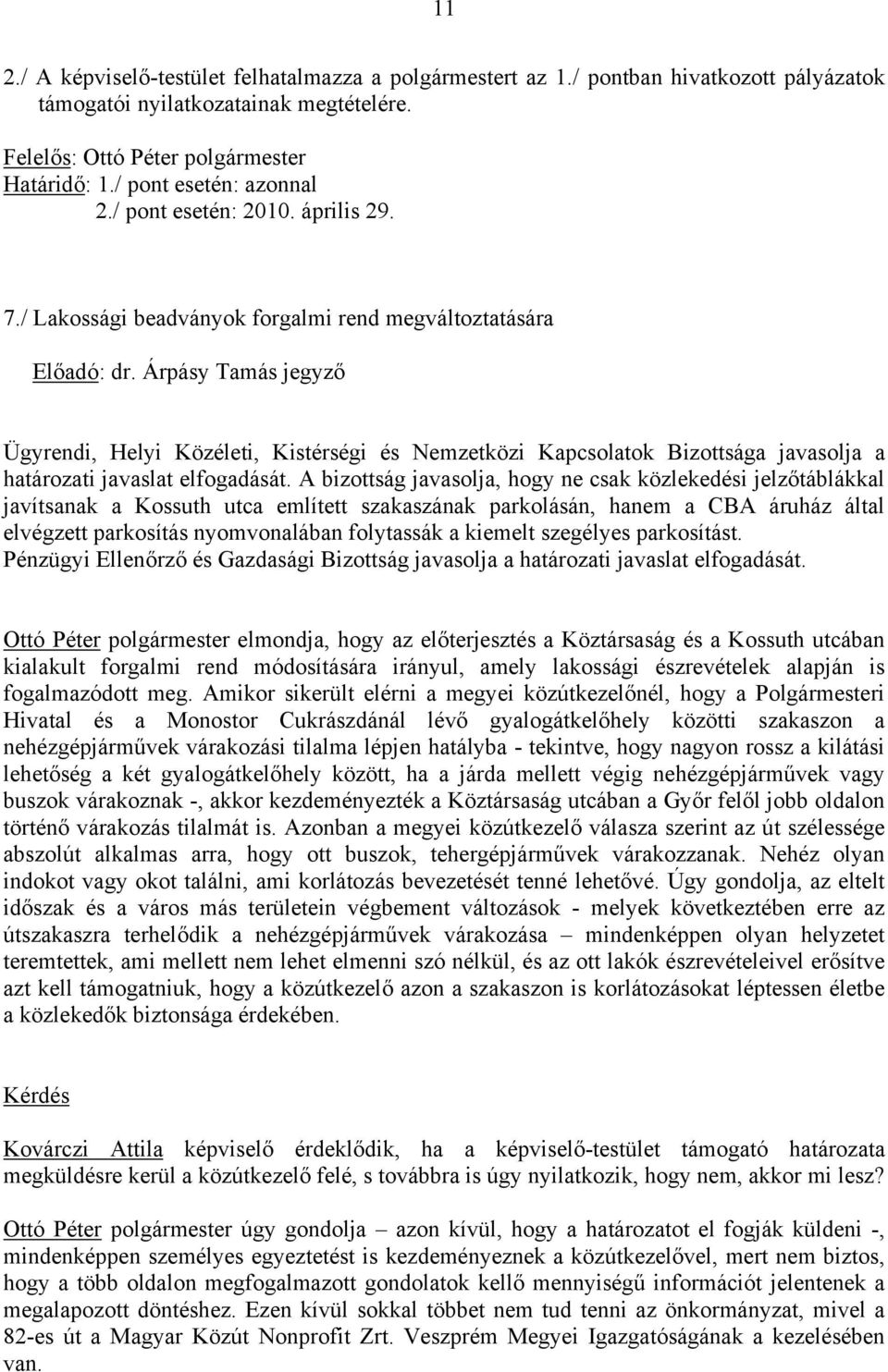 Árpásy Tamás jegyző Ügyrendi, Helyi Közéleti, Kistérségi és Nemzetközi Kapcsolatok Bizottsága javasolja a határozati javaslat elfogadását.