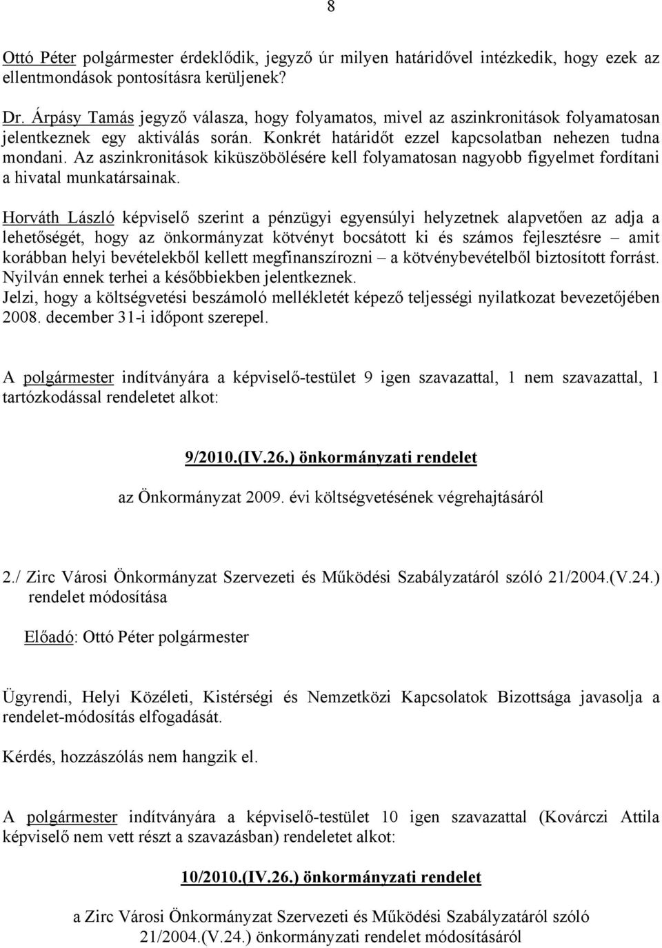 Az aszinkronitások kiküszöbölésére kell folyamatosan nagyobb figyelmet fordítani a hivatal munkatársainak.